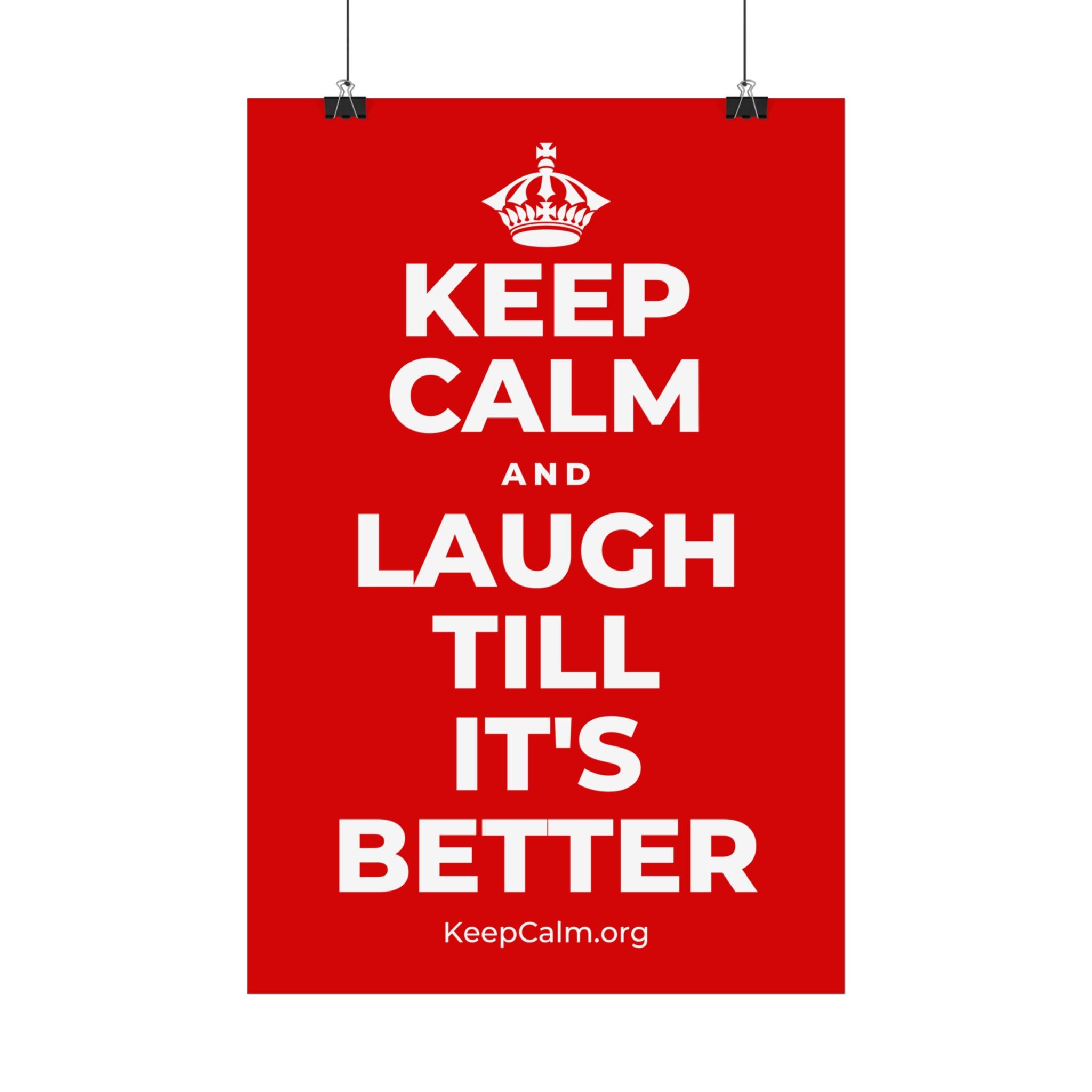 KEEP CALM AND LAUGH TILL IT'S BETTER Satin Poster