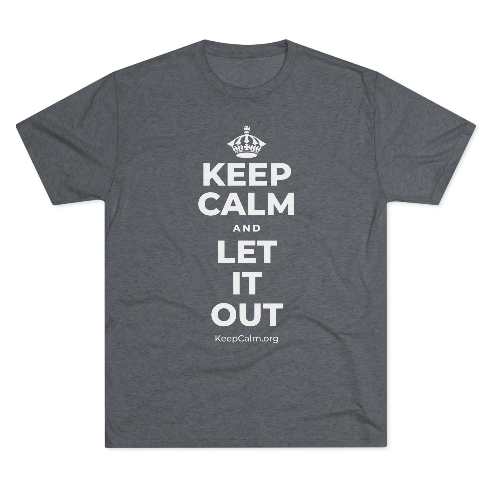 KEEP CALM AND LET IT OUT Tri-Blend Tee