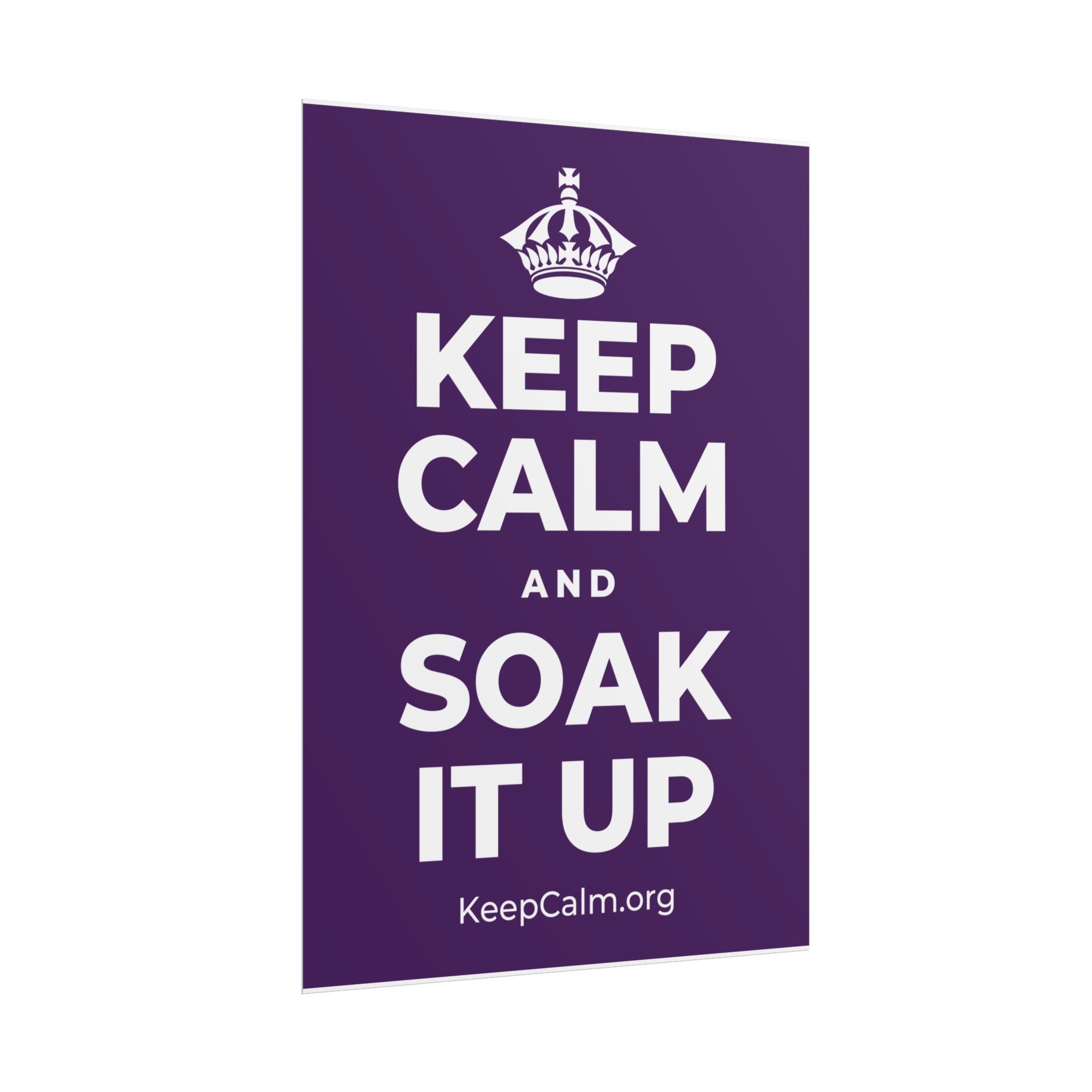 KEEP CALM AND SOAK IT UP Poster