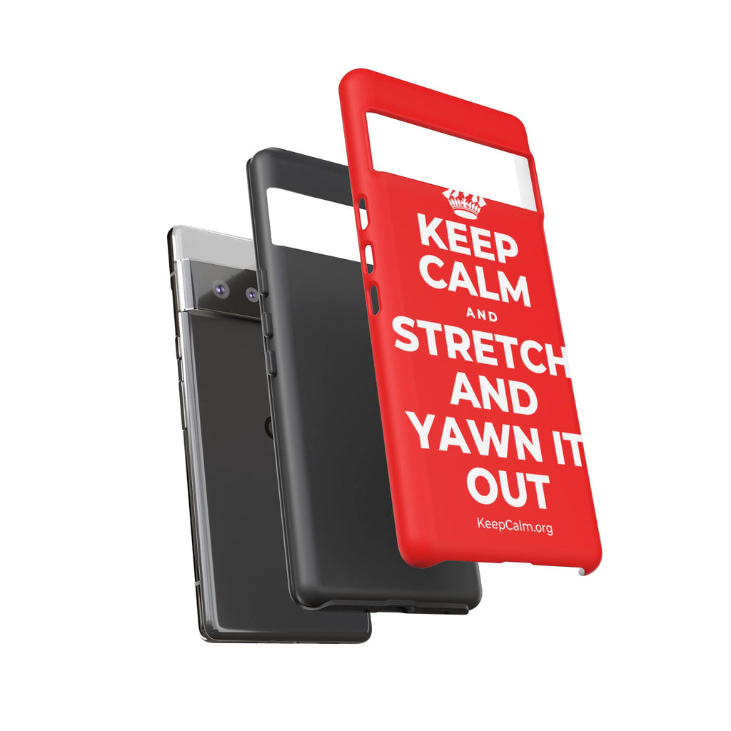 KEEP CALM AND STRETCH AND YAWN IT OUT Phone Case