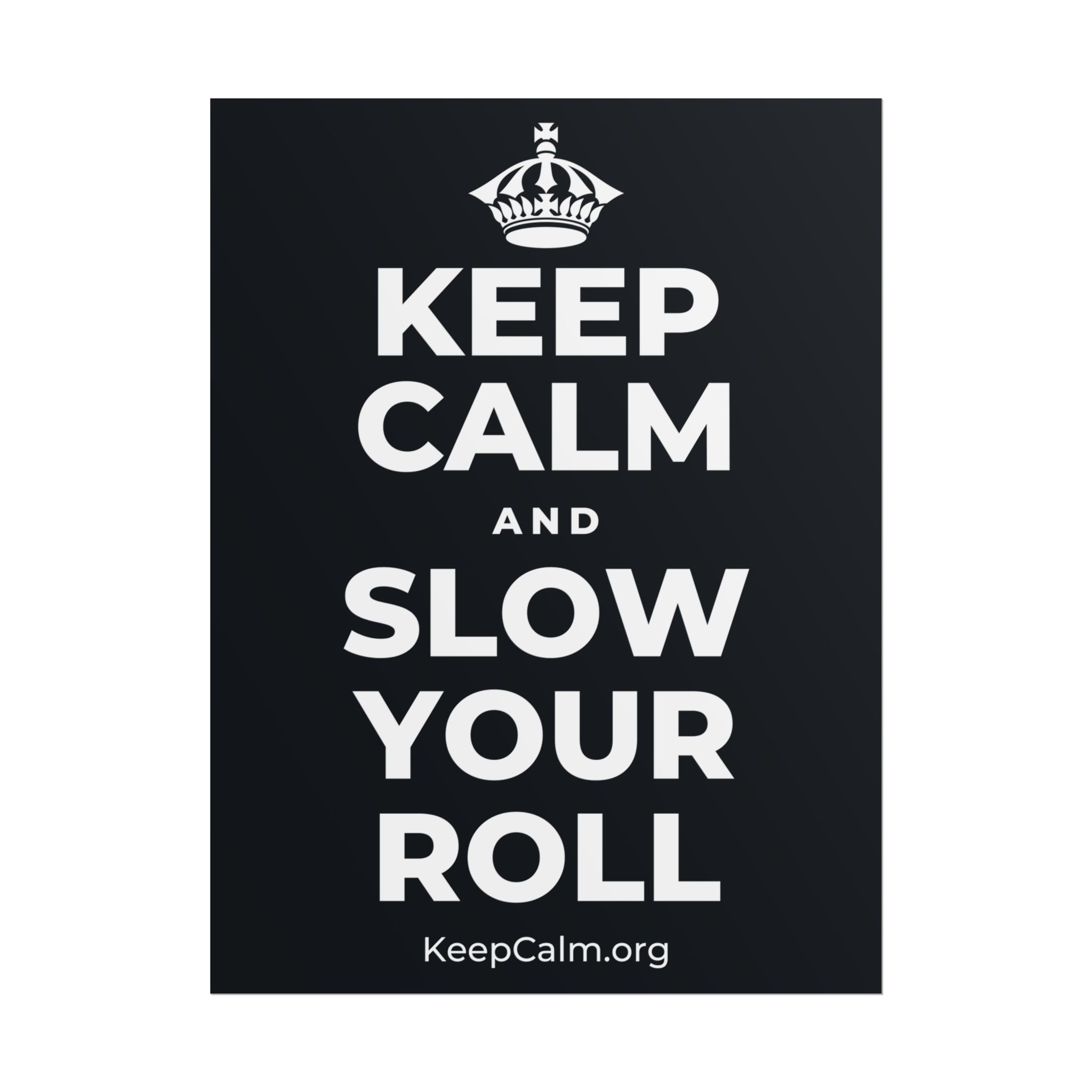 KEEP CALM AND SLOW YOUR ROLL Poster (Dark)