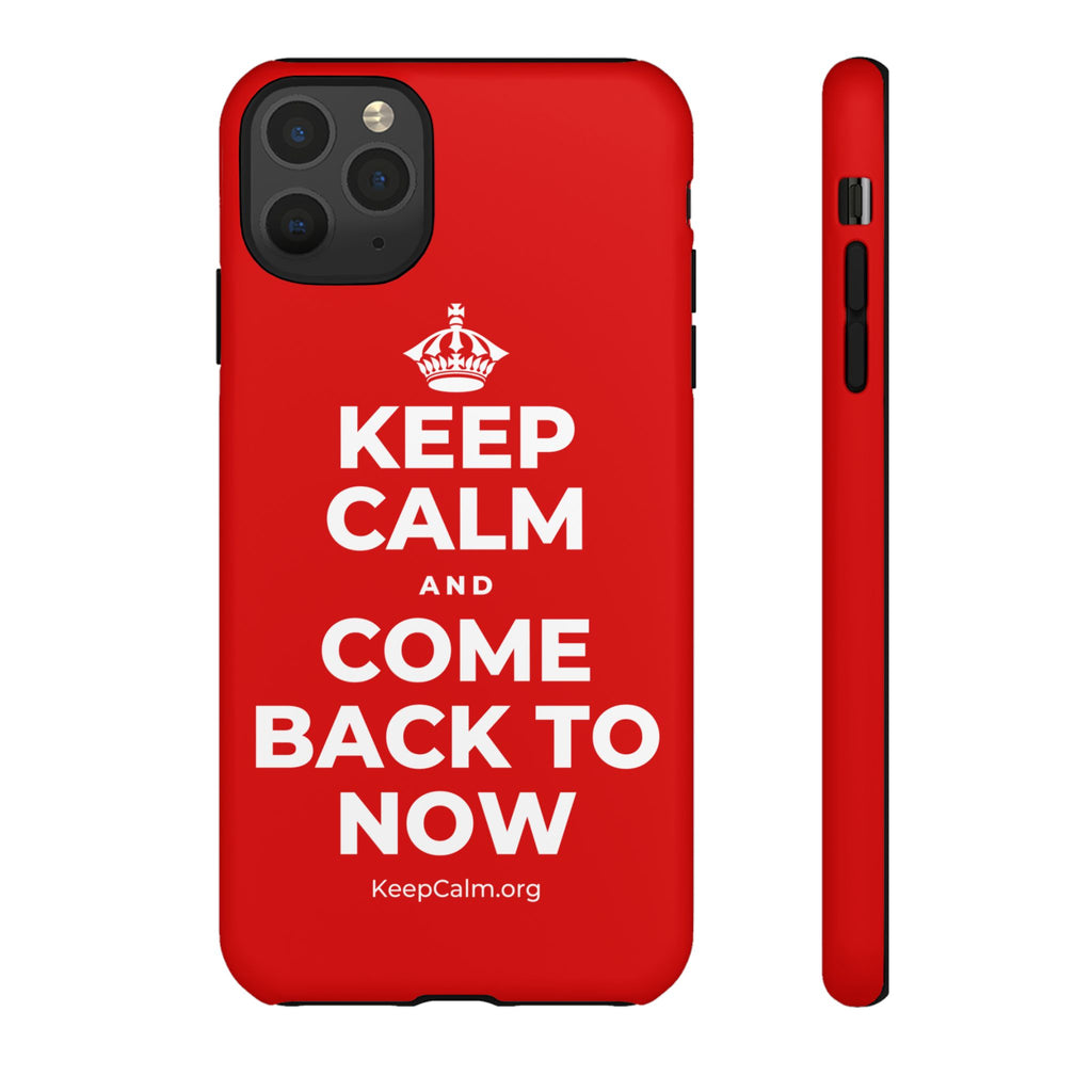 KEEP CALM AND COME BACK TO NOW Phone Case