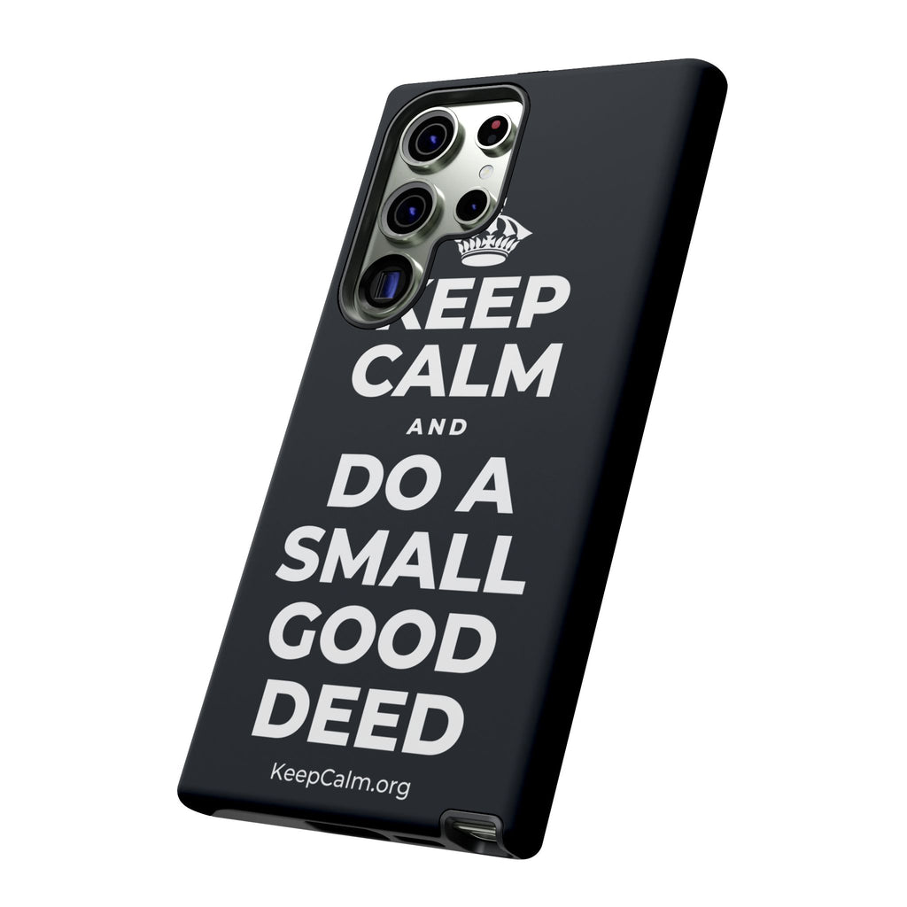 KEEP CALM AND DO A SMALL GOOD DEED Phone Case (Dark)