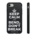 KEEP CALM AND BEND, DON'T BREAK Phone Case (Dark)