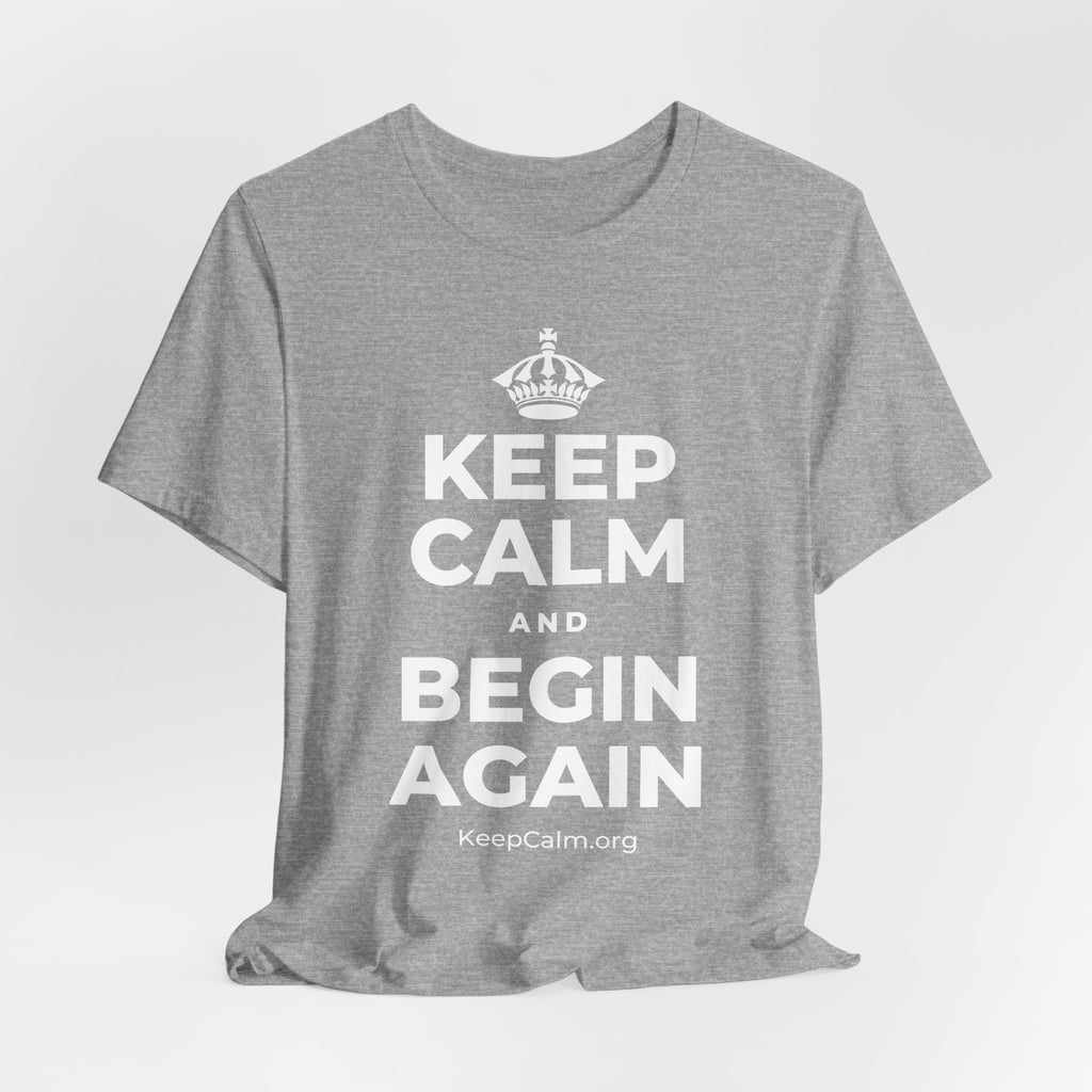 KEEP CALM AND BEGIN AGAIN T-Shirt (White–Asphalt)