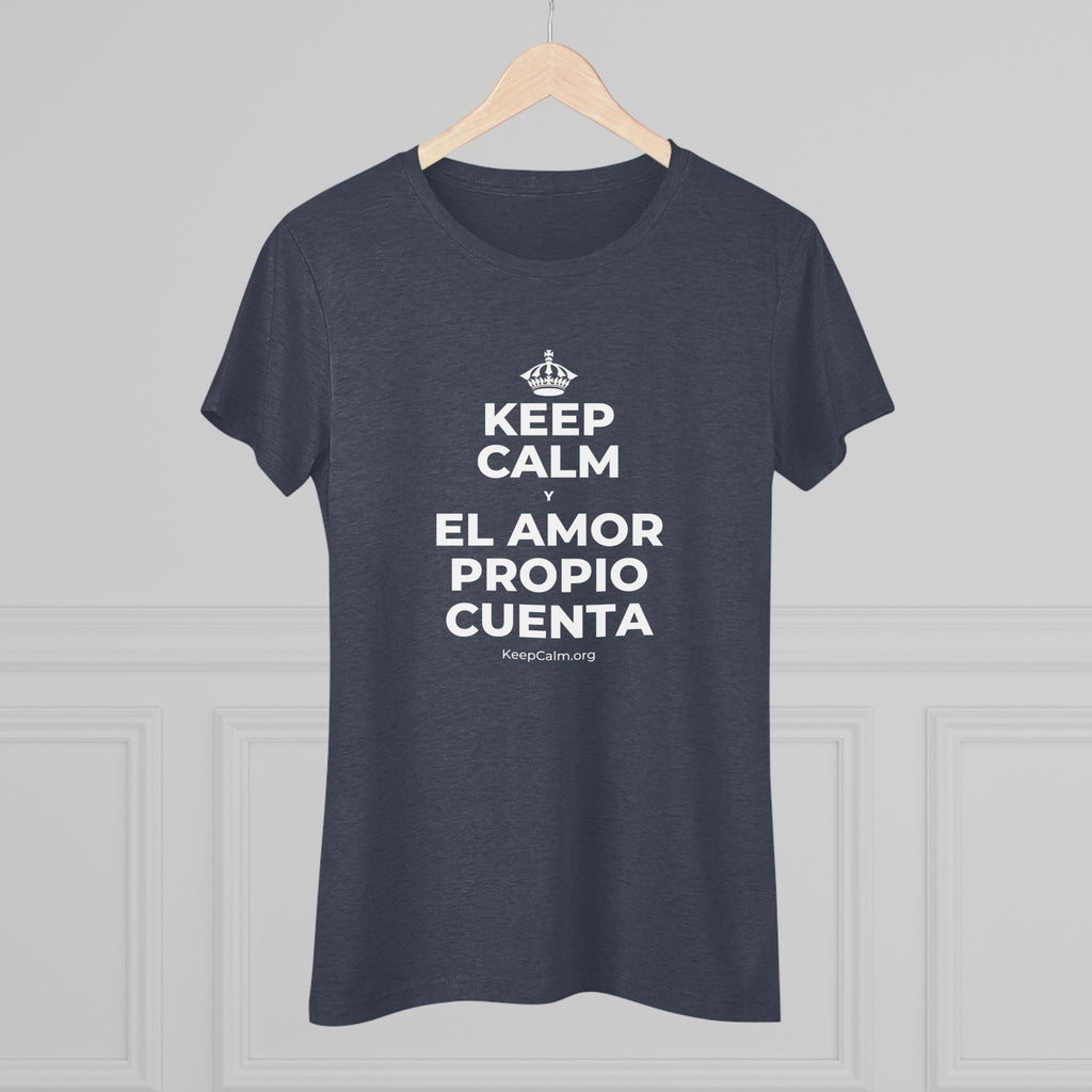 KEEP CALM Y EL AMOR PROPIO CUENTA Women's Tri-Blend Tee