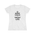 KEEP CALM AND TRUST LIFE Women's Tri-Blend Tee