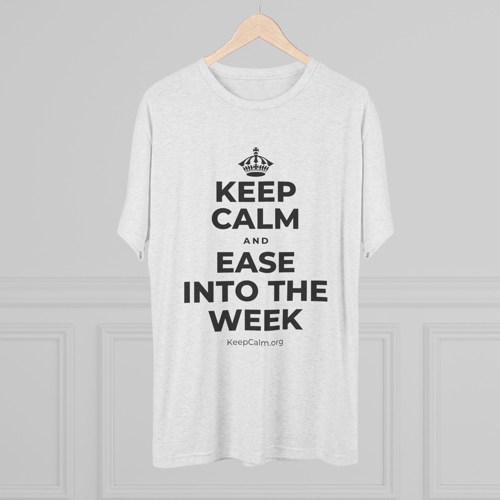 KEEP CALM AND EASE INTO THE WEEK Tri-Blend Tee