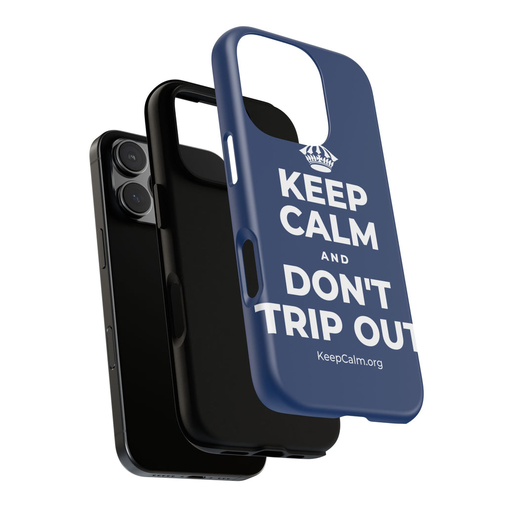 KEEP CALM AND DON'T TRIP OUT Phone Case