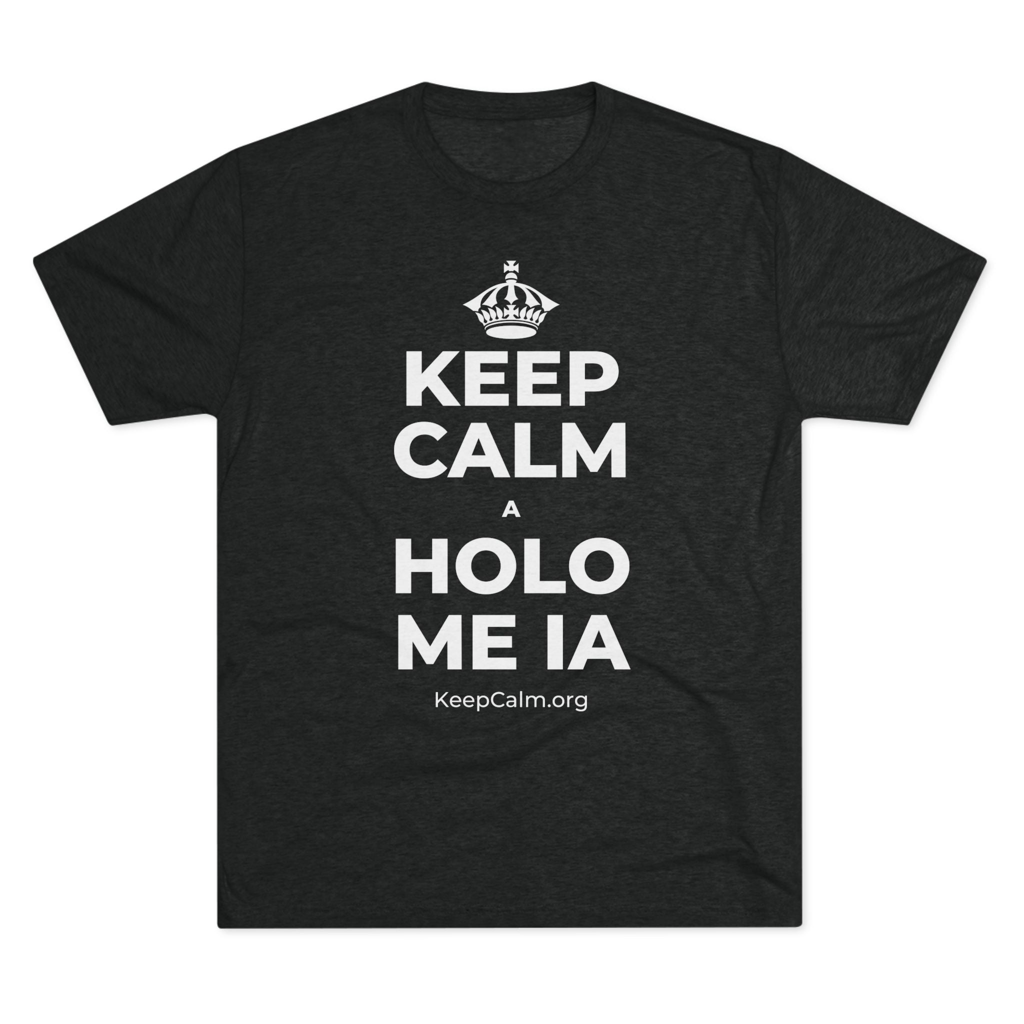 KEEP CALM A HOLO ME IA Tri-Blend Tee