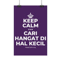 KEEP CALM DAN CARI HANGAT DI HAL KECIL Satin Poster