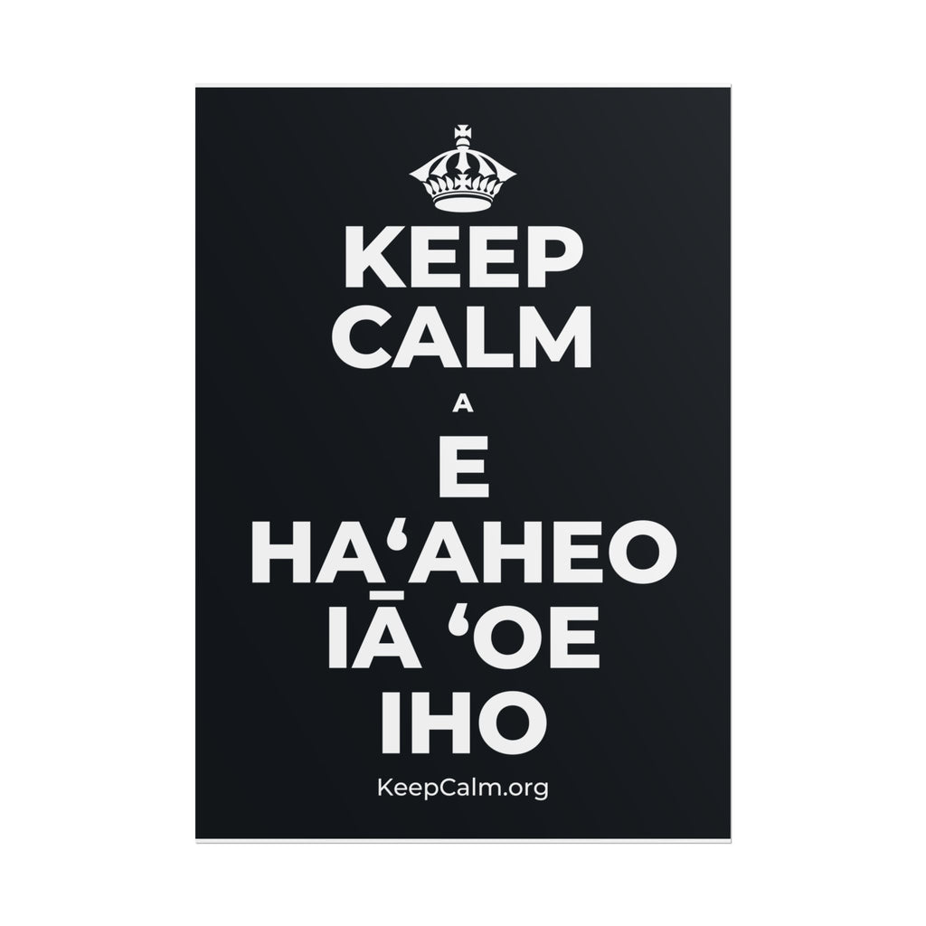 KEEP CALM A E HAʻAHEO IĀ ʻOE IHO Poster (Dark)