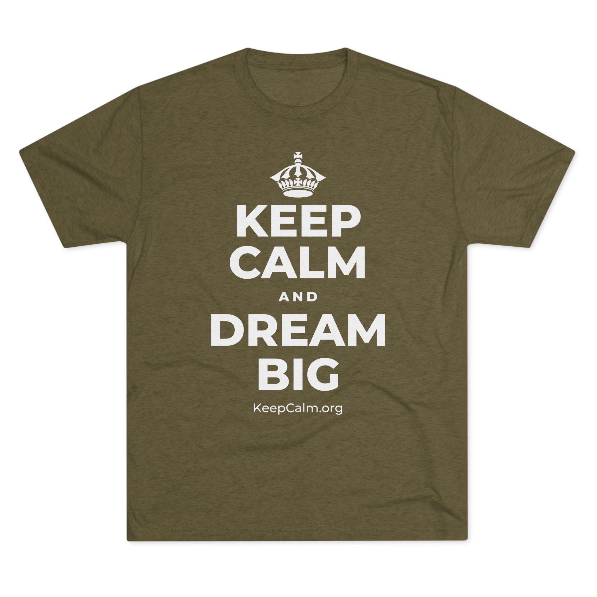 KEEP CALM AND DREAM BIG Tri-Blend Tee