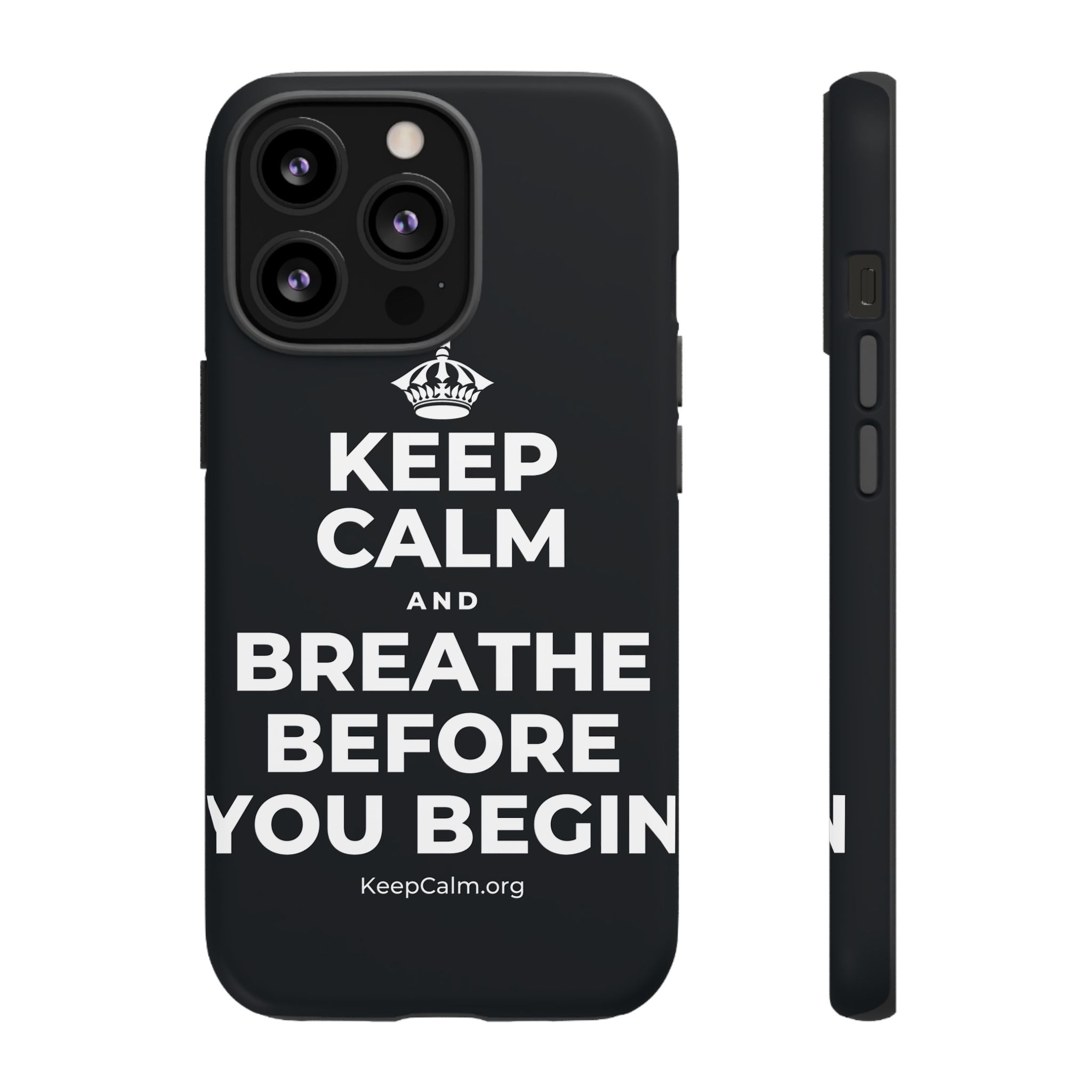 KEEP CALM AND BREATHE BEFORE YOU BEGIN Phone Case (Dark)