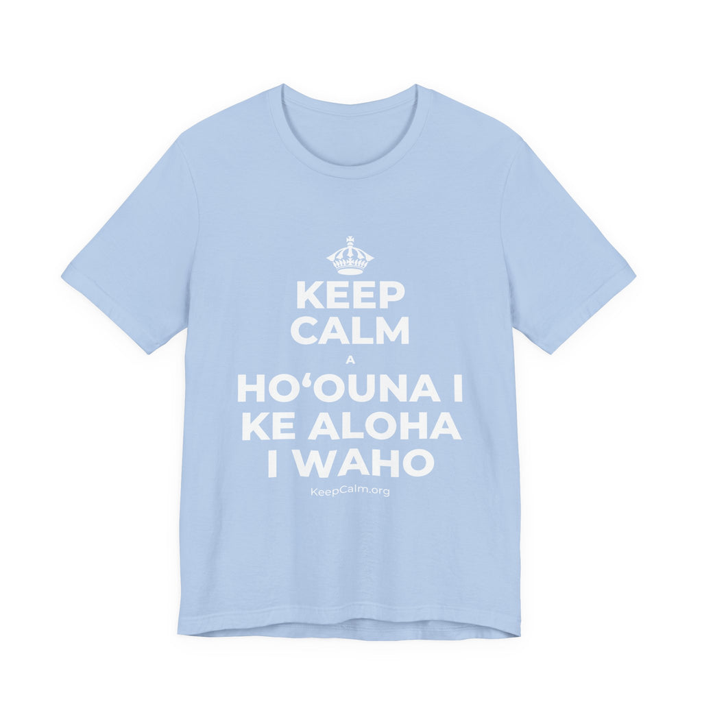 KEEP CALM A HOʻOUNA I KE ALOHA I WAHO T-Shirt (Baby Blue–Silver)