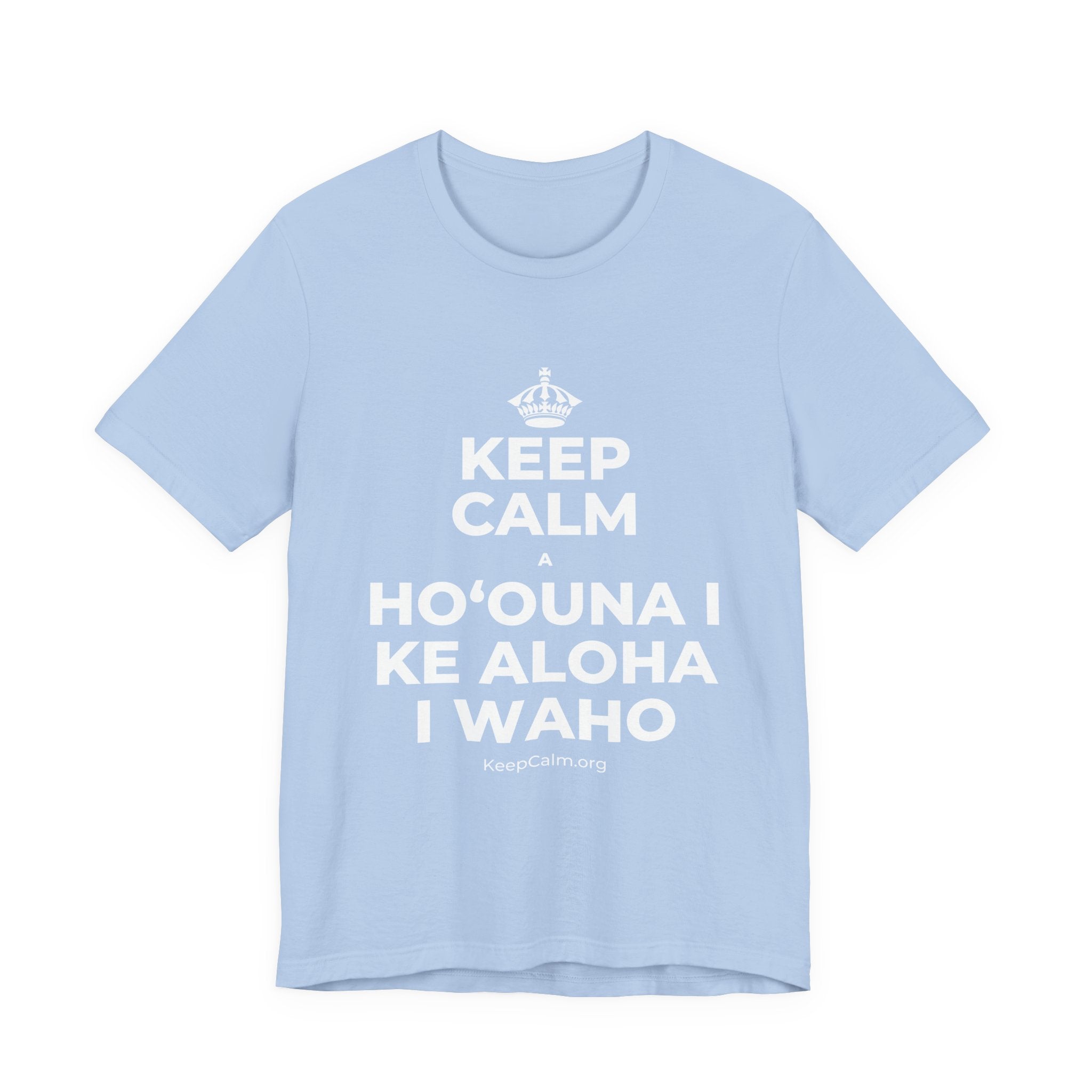 KEEP CALM A HOʻOUNA I KE ALOHA I WAHO T-Shirt (Baby Blue–Silver)