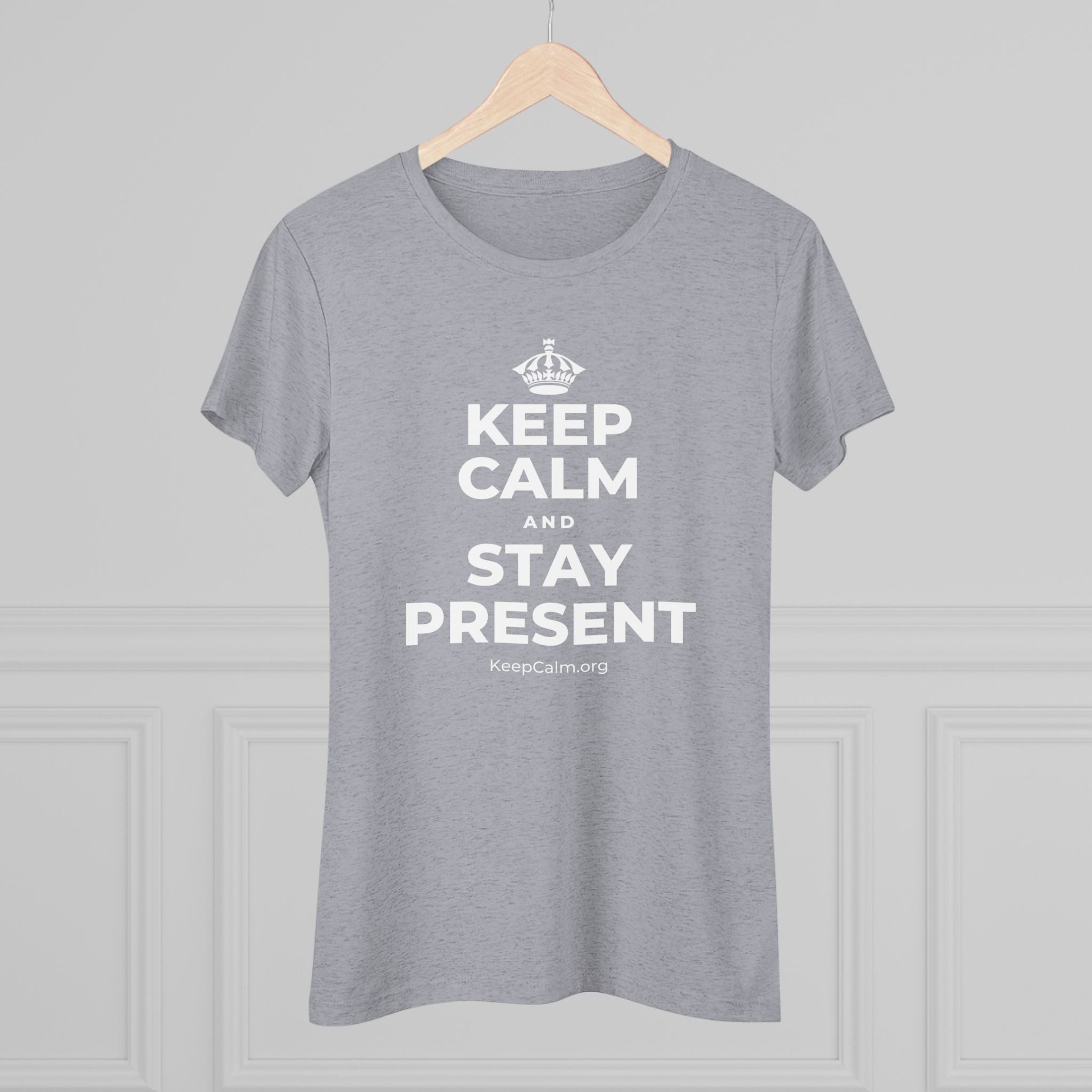 KEEP CALM AND STAY PRESENT Women's Tri-Blend Tee