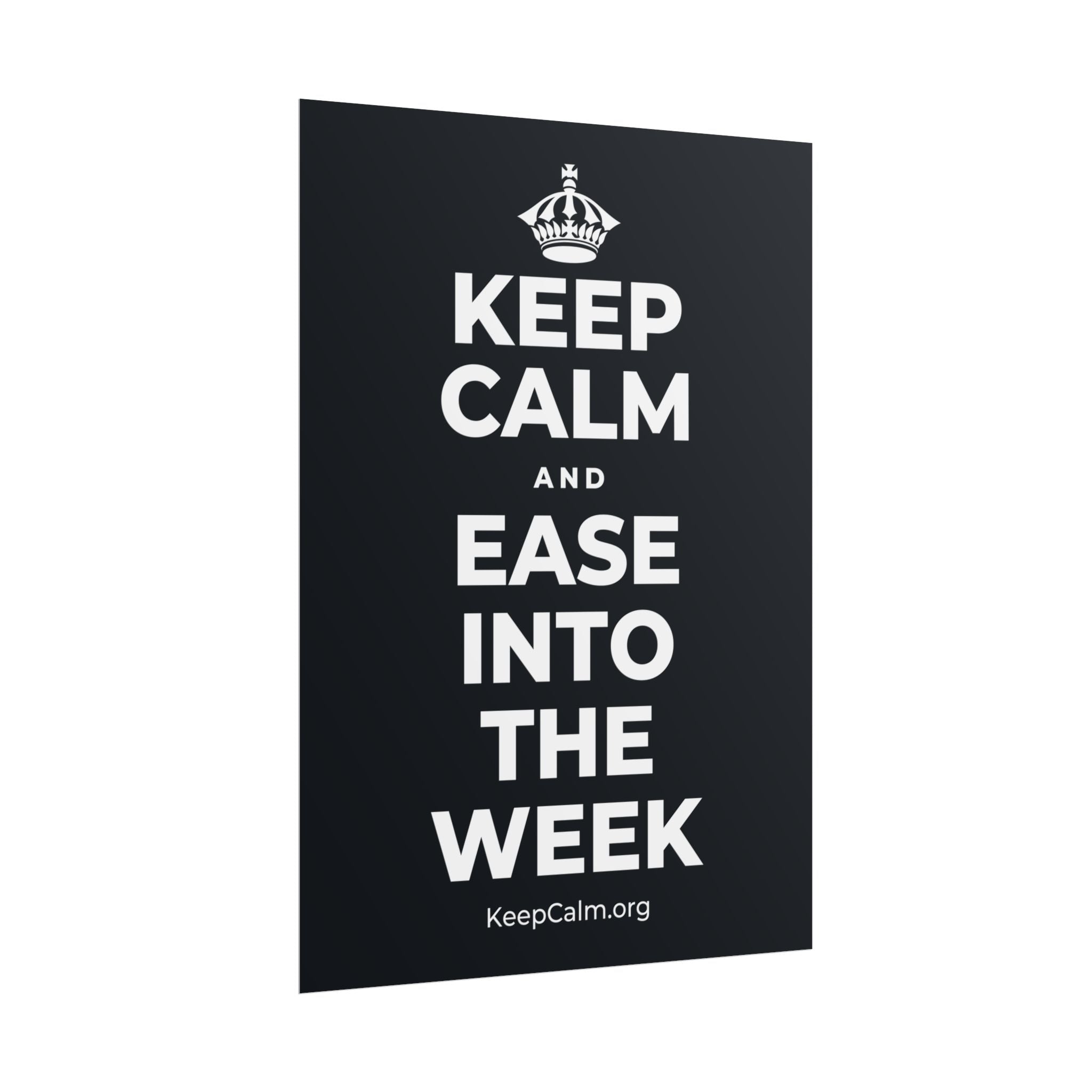KEEP CALM AND EASE INTO THE WEEK Poster (Dark)