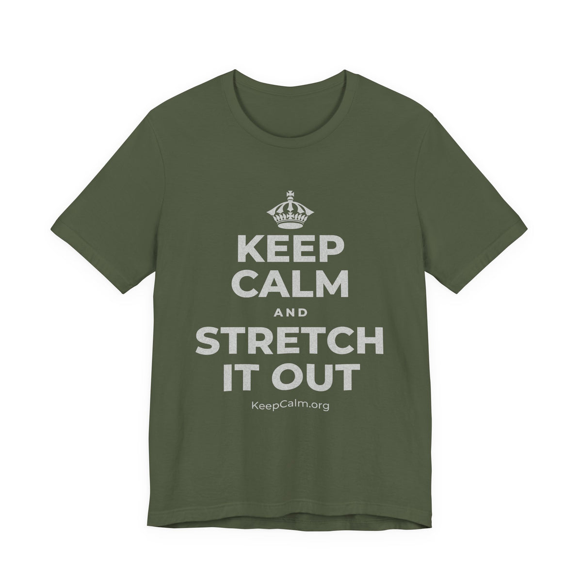 KEEP CALM AND STRETCH IT OUT T-Shirt (Military Green–Autumn)