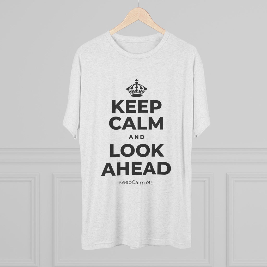 KEEP CALM AND LOOK AHEAD Tri-Blend Tee