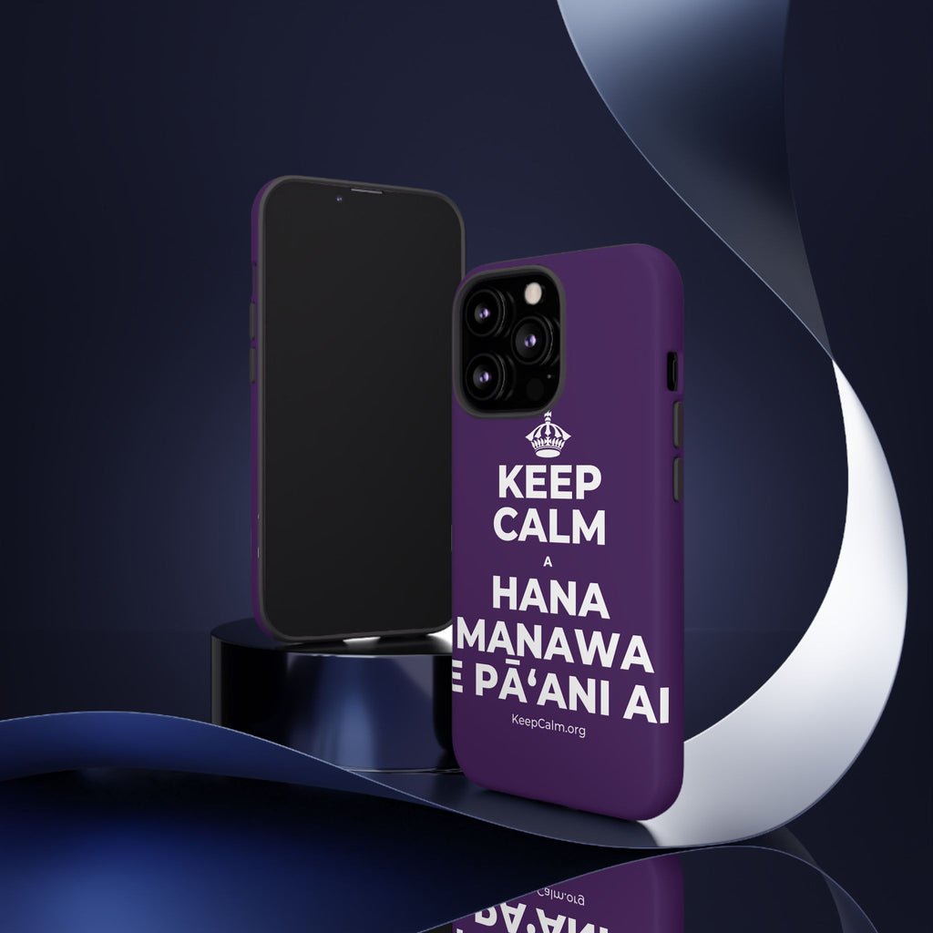 KEEP CALM A HANA MANAWA E PĀʻANI AI Phone Case
