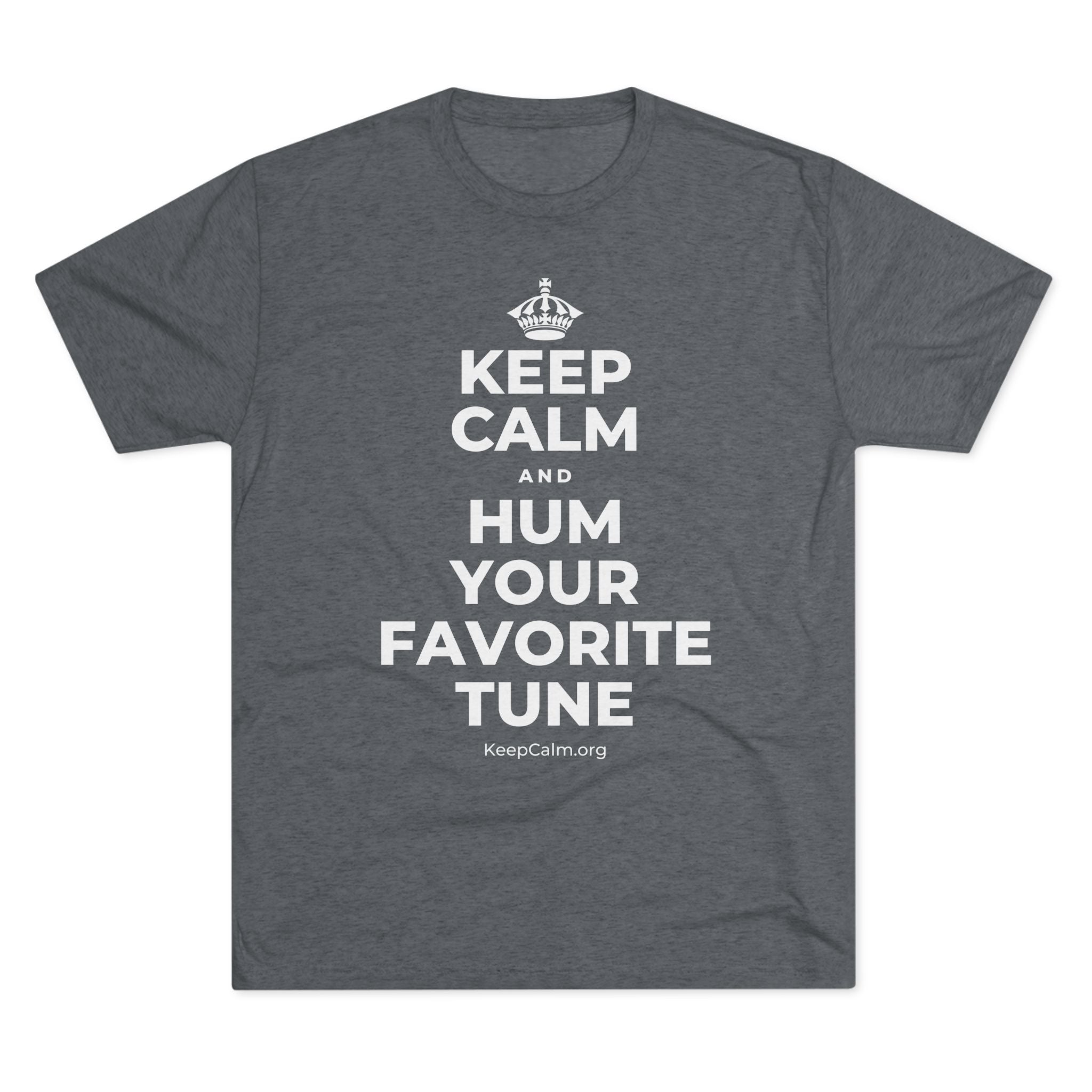 KEEP CALM AND HUM YOUR FAVORITE TUNE Tri-Blend Tee