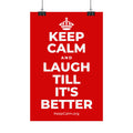 KEEP CALM AND LAUGH TILL IT'S BETTER Satin Poster