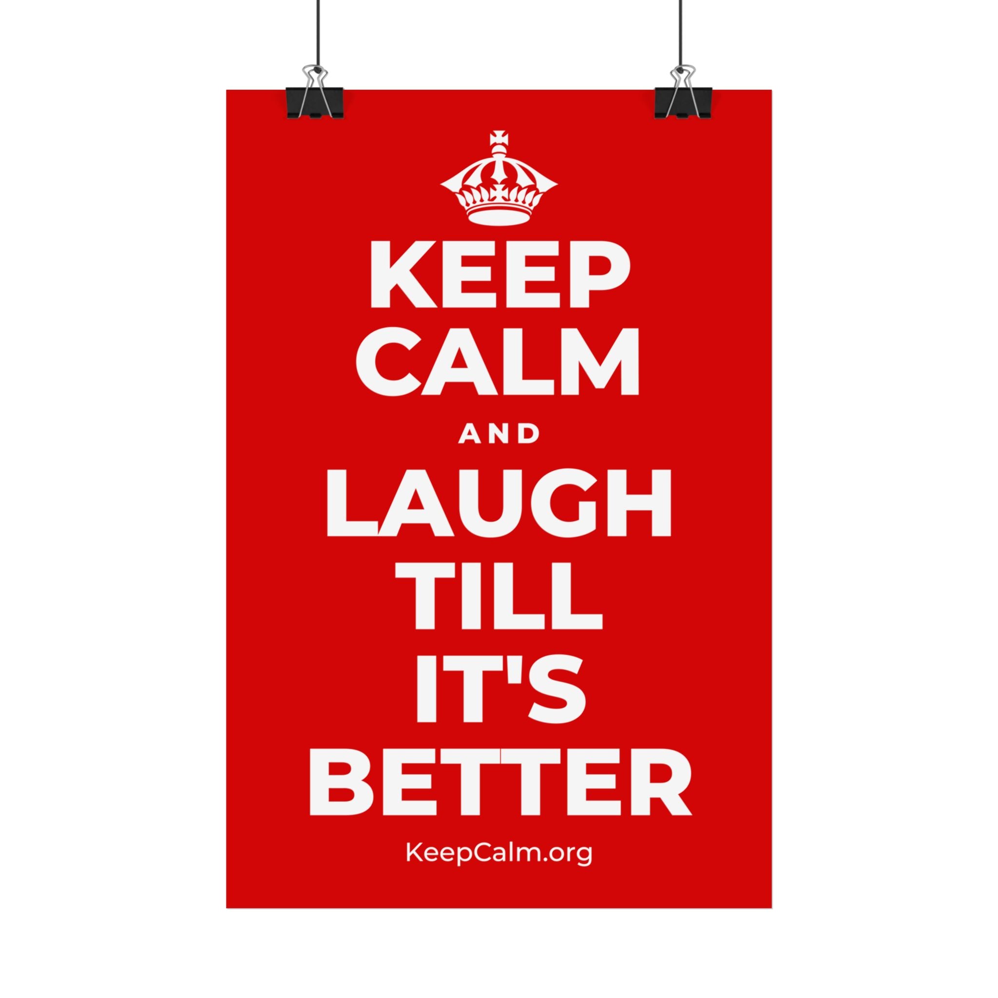 KEEP CALM AND LAUGH TILL IT'S BETTER Satin Poster