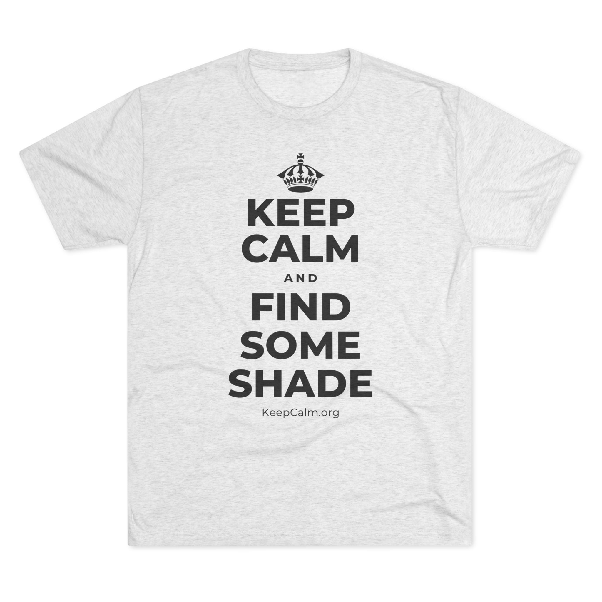 KEEP CALM AND FIND SOME SHADE Tri-Blend Tee
