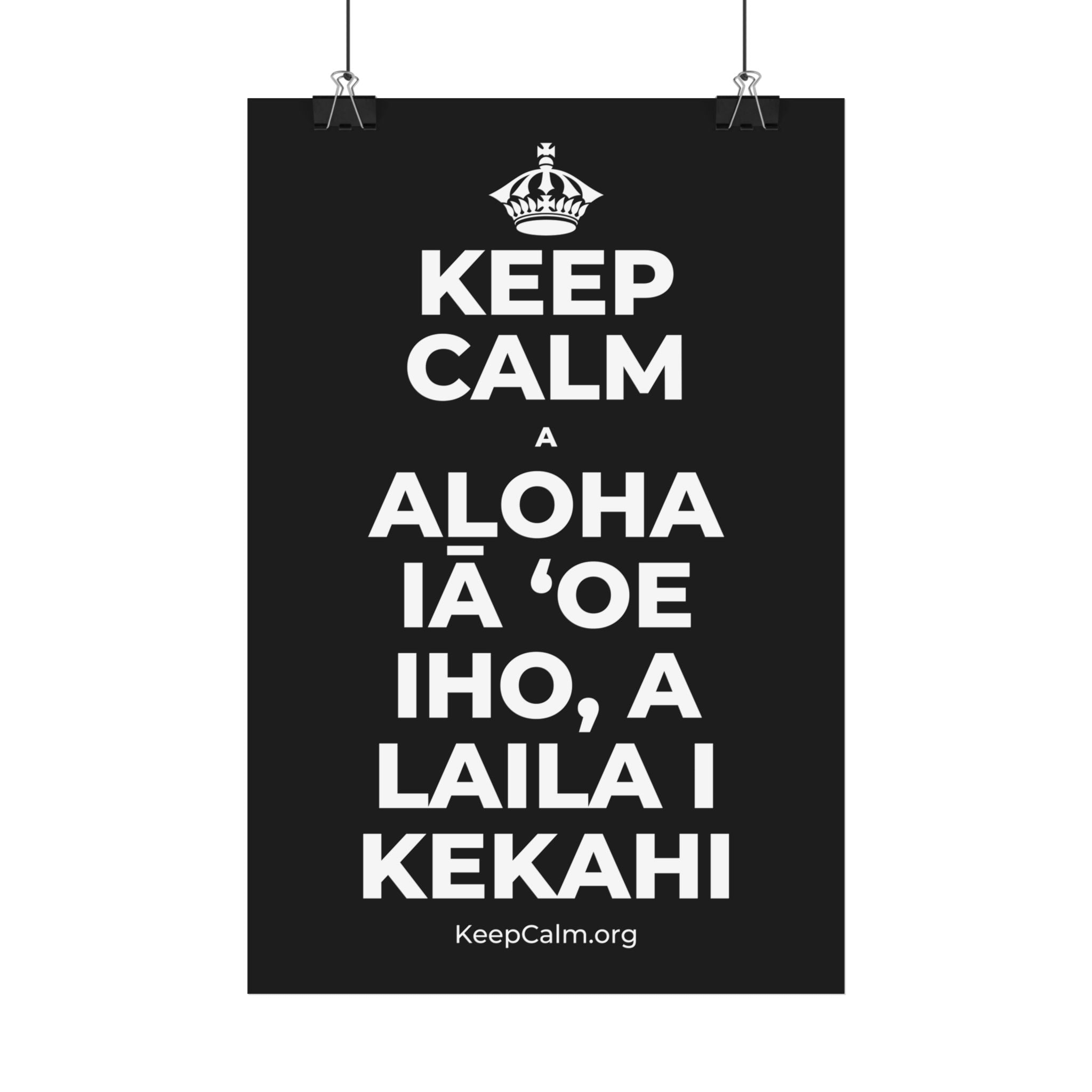 KEEP CALM A ALOHA IĀ ʻOE IHO, A LAILA I KEKAHI Satin Poster