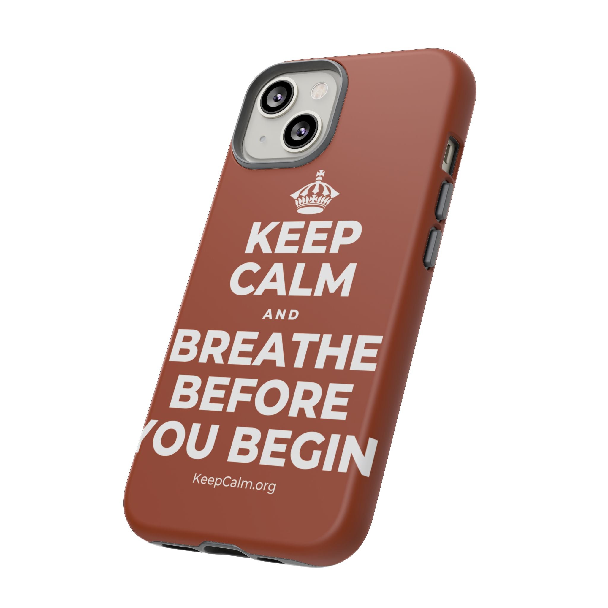 KEEP CALM AND BREATHE BEFORE YOU BEGIN Phone Case