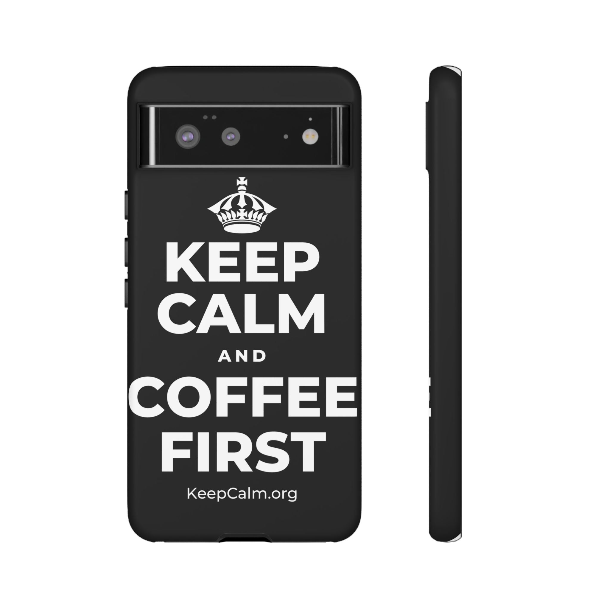 KEEP CALM AND COFFEE FIRST Phone Case