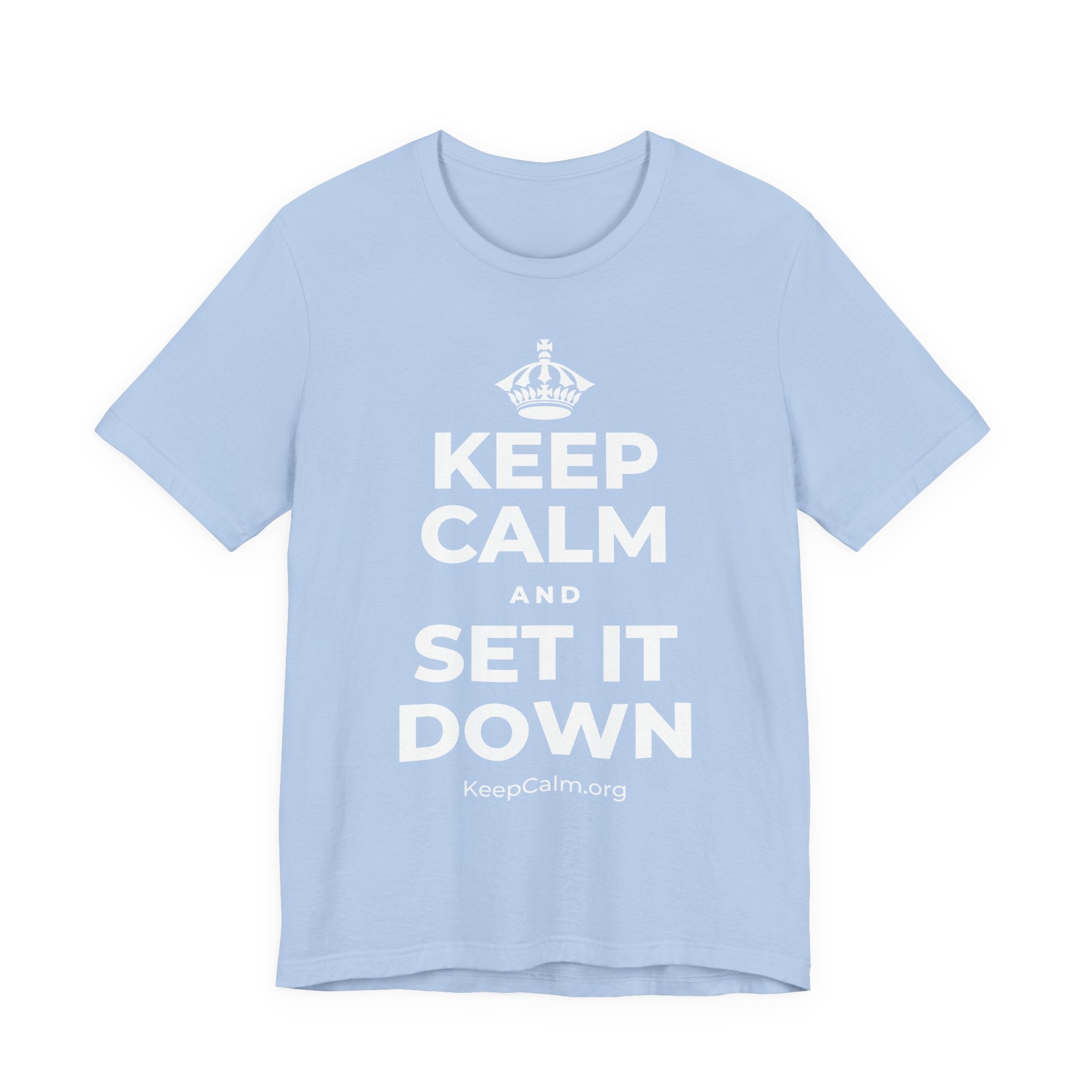 KEEP CALM AND SET IT DOWN T-Shirt (Baby Blue–Silver)