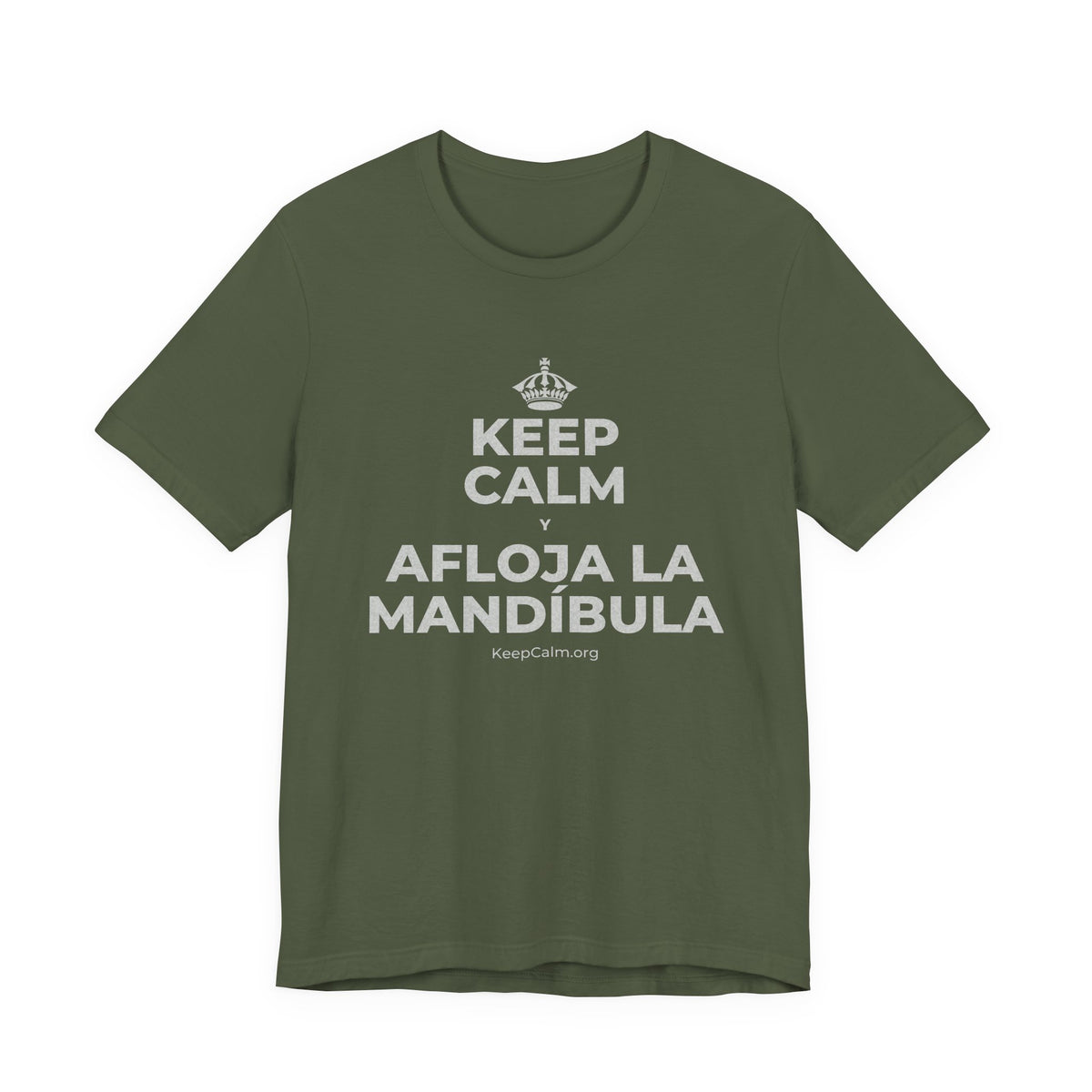 KEEP CALM Y AFLOJA LA MANDÍBULA T-Shirt (Military Green–Autumn)
