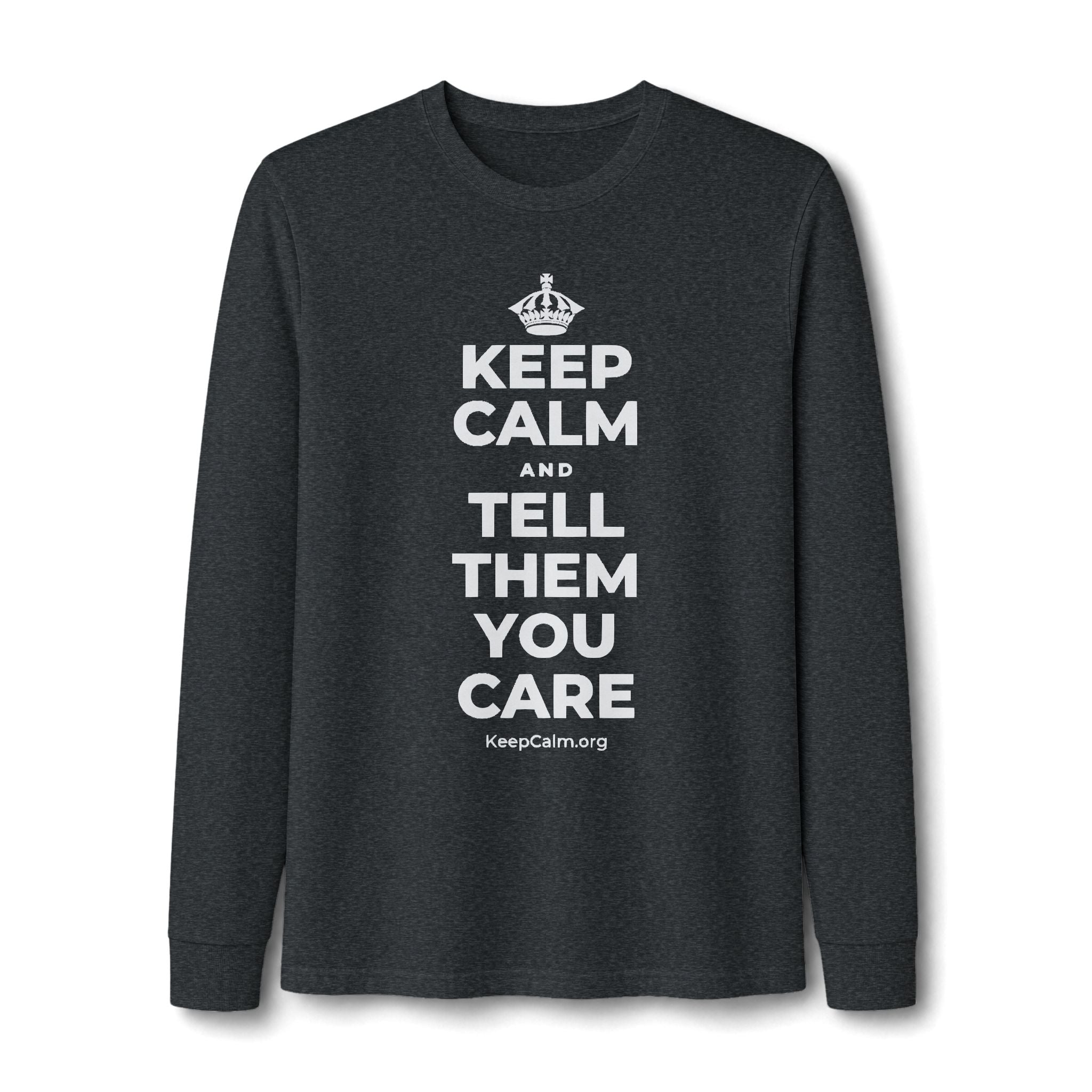 KEEP CALM AND TELL THEM YOU CARE Long Sleeve Tee