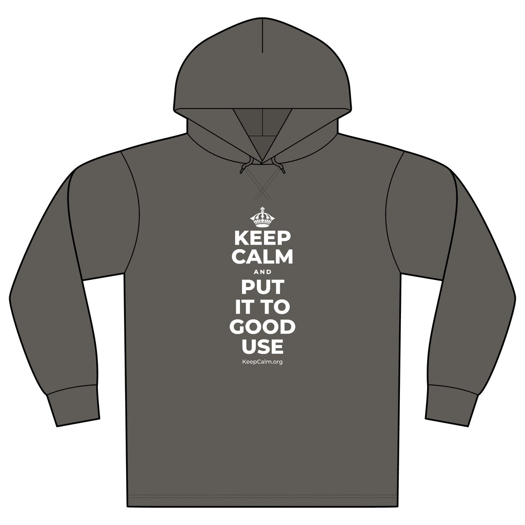 KEEP CALM AND PUT IT TO GOOD USE Organic Hoodie Tee