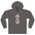 KEEP CALM AND PUT IT TO GOOD USE Organic Hoodie Tee