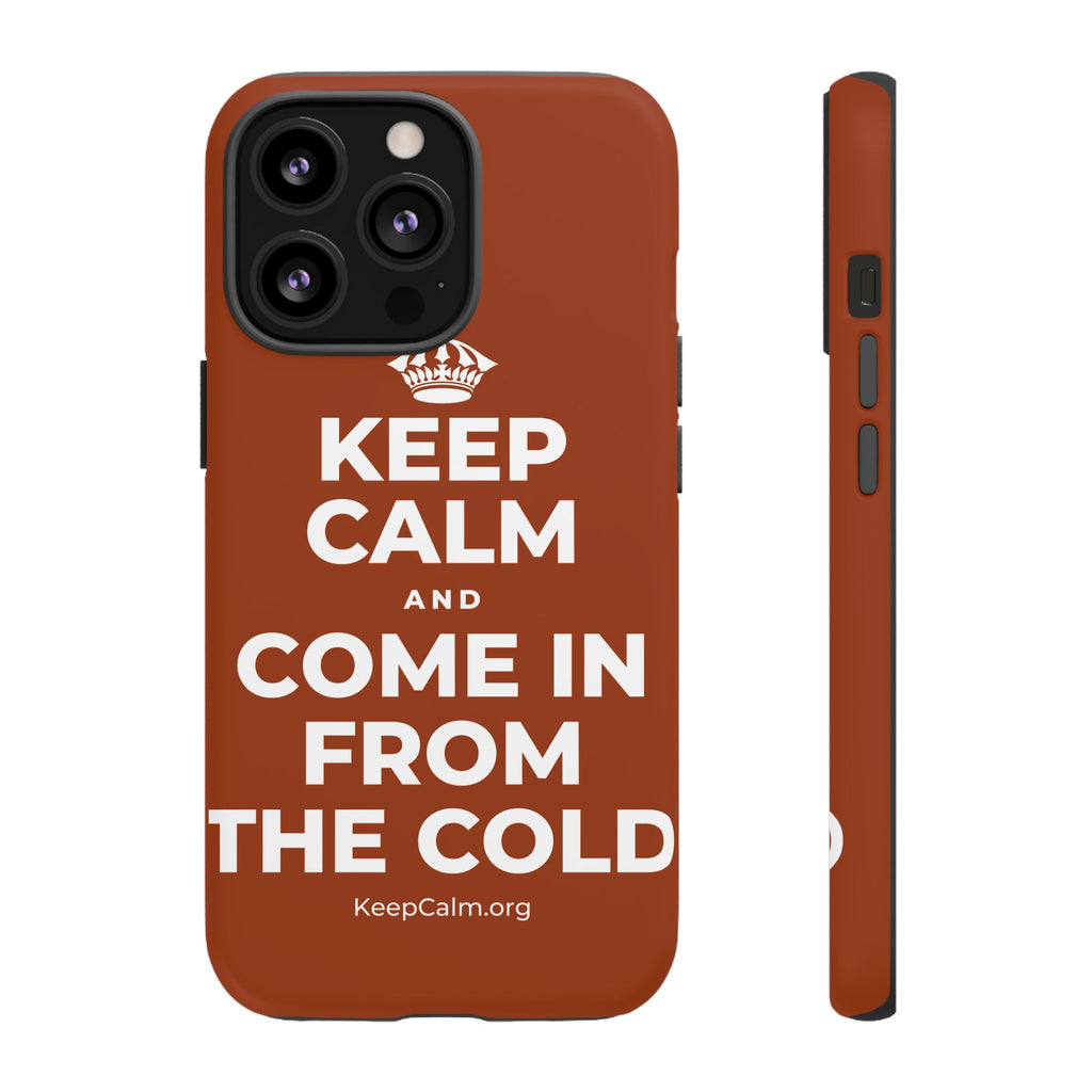 KEEP CALM AND COME IN FROM THE COLD Phone Case