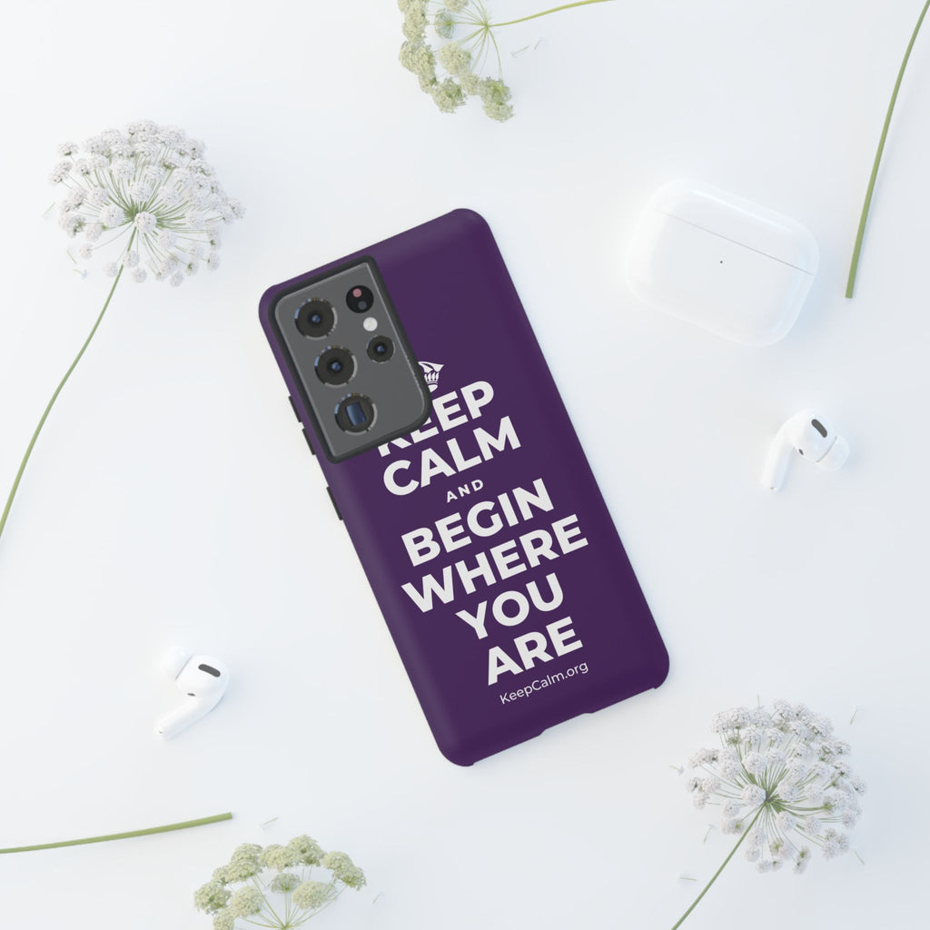 KEEP CALM AND BEGIN WHERE YOU ARE Phone Case