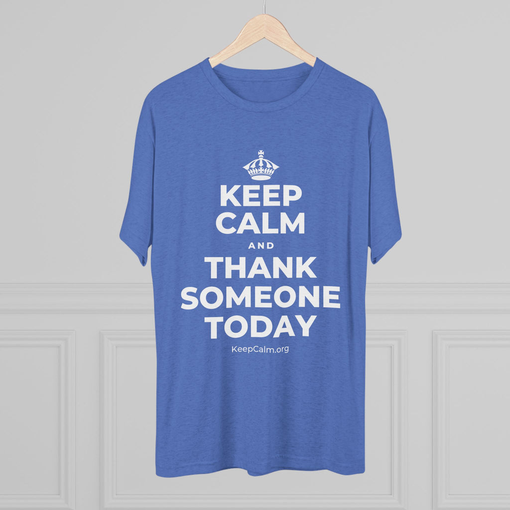 KEEP CALM AND THANK SOMEONE TODAY Tri-Blend Tee
