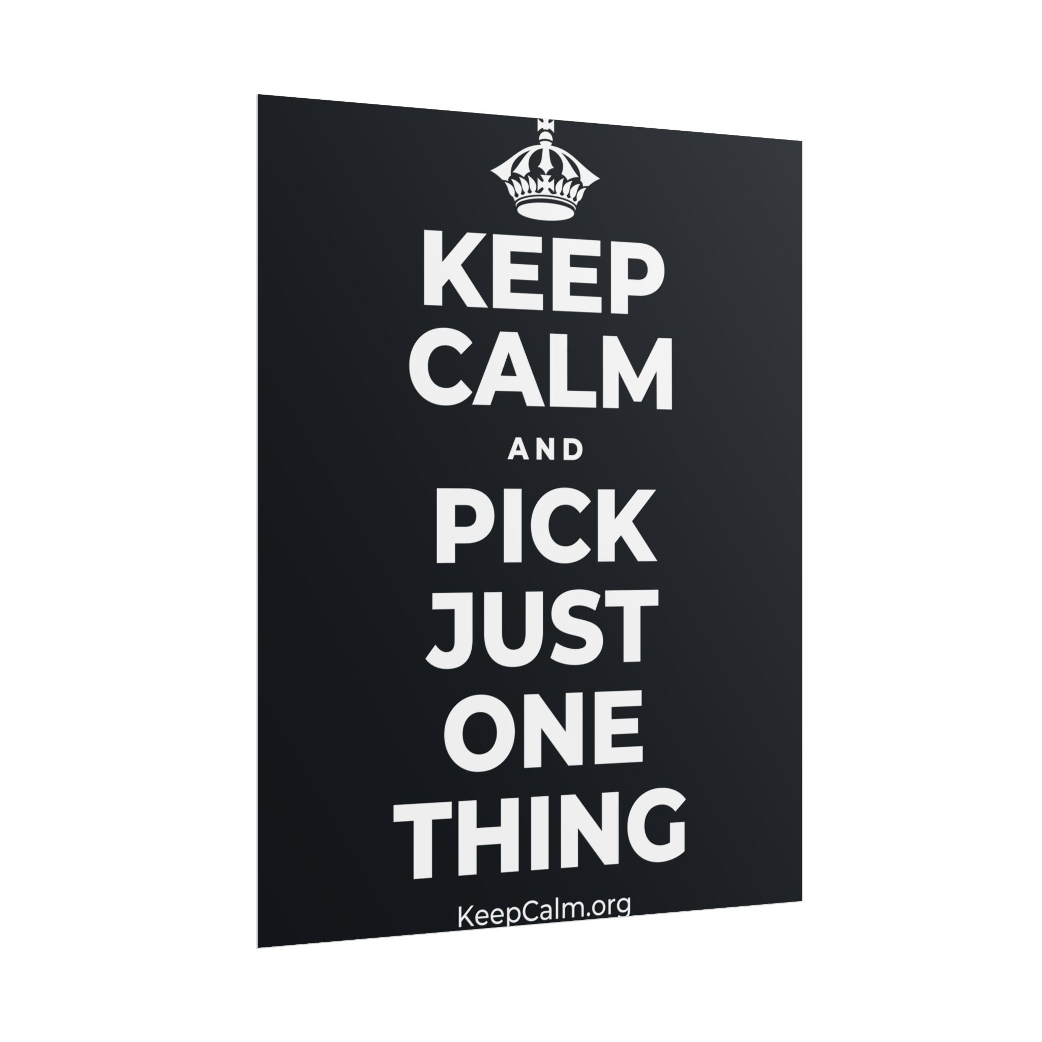 KEEP CALM AND PICK JUST ONE THING Poster (Dark)