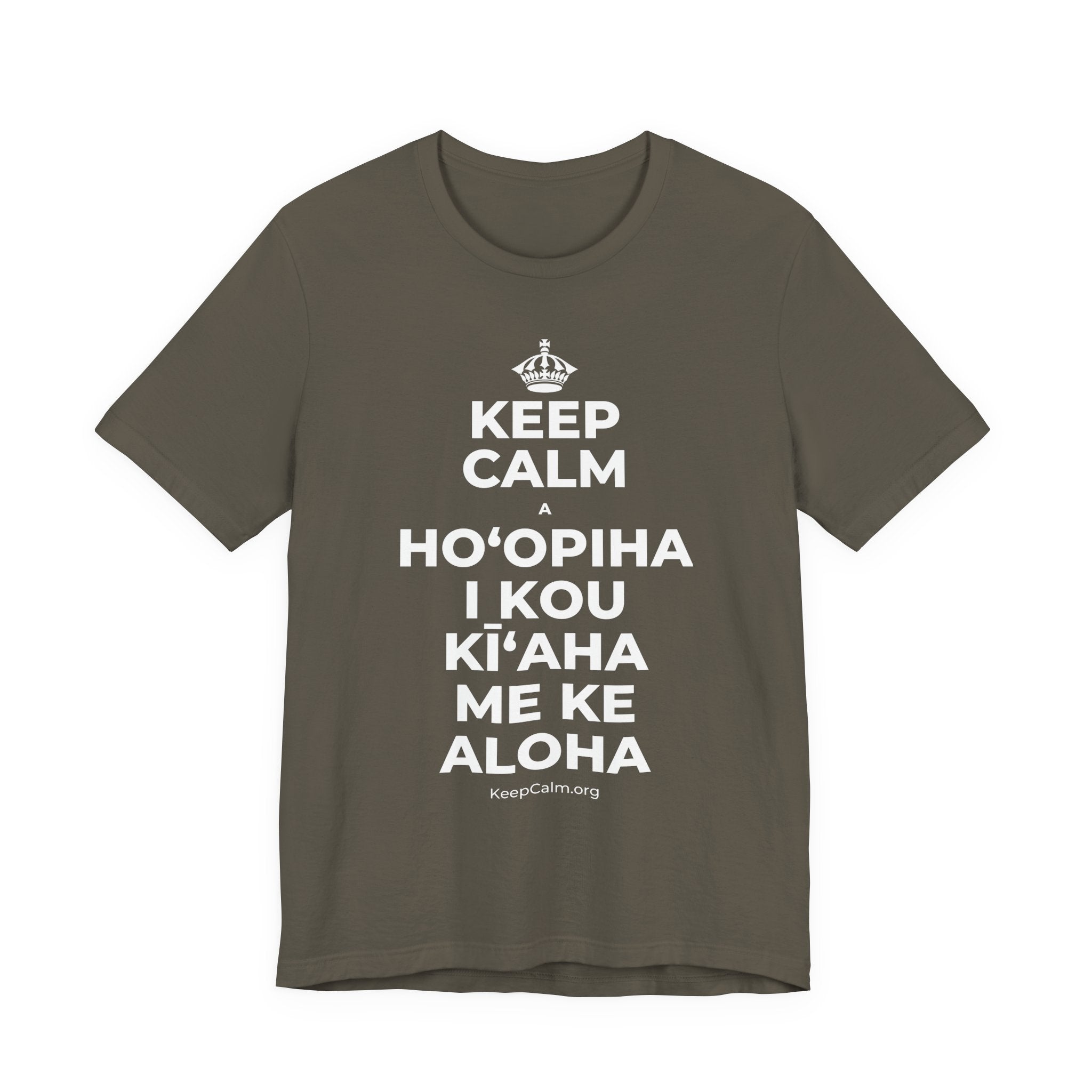 KEEP CALM A HOʻOPIHA I KOU KĪʻAHA ME KE ALOHA T-Shirt (White–Asphalt)