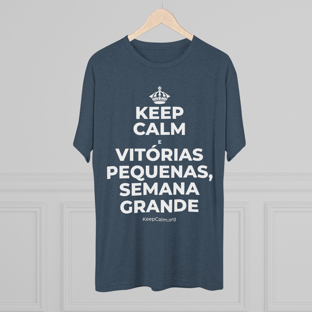 KEEP CALM E VITÓRIAS PEQUENAS, SEMANA GRANDE Tri-Blend Tee
