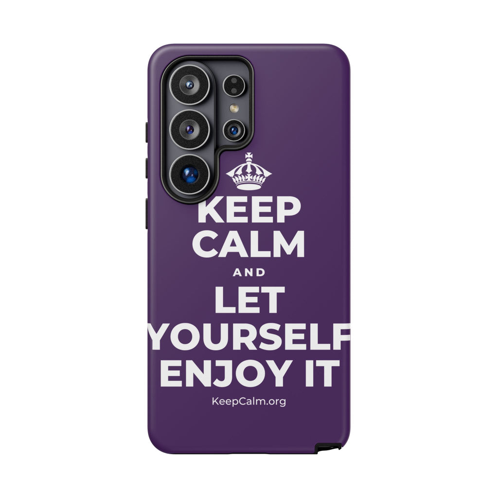 KEEP CALM AND LET YOURSELF ENJOY IT Phone Case