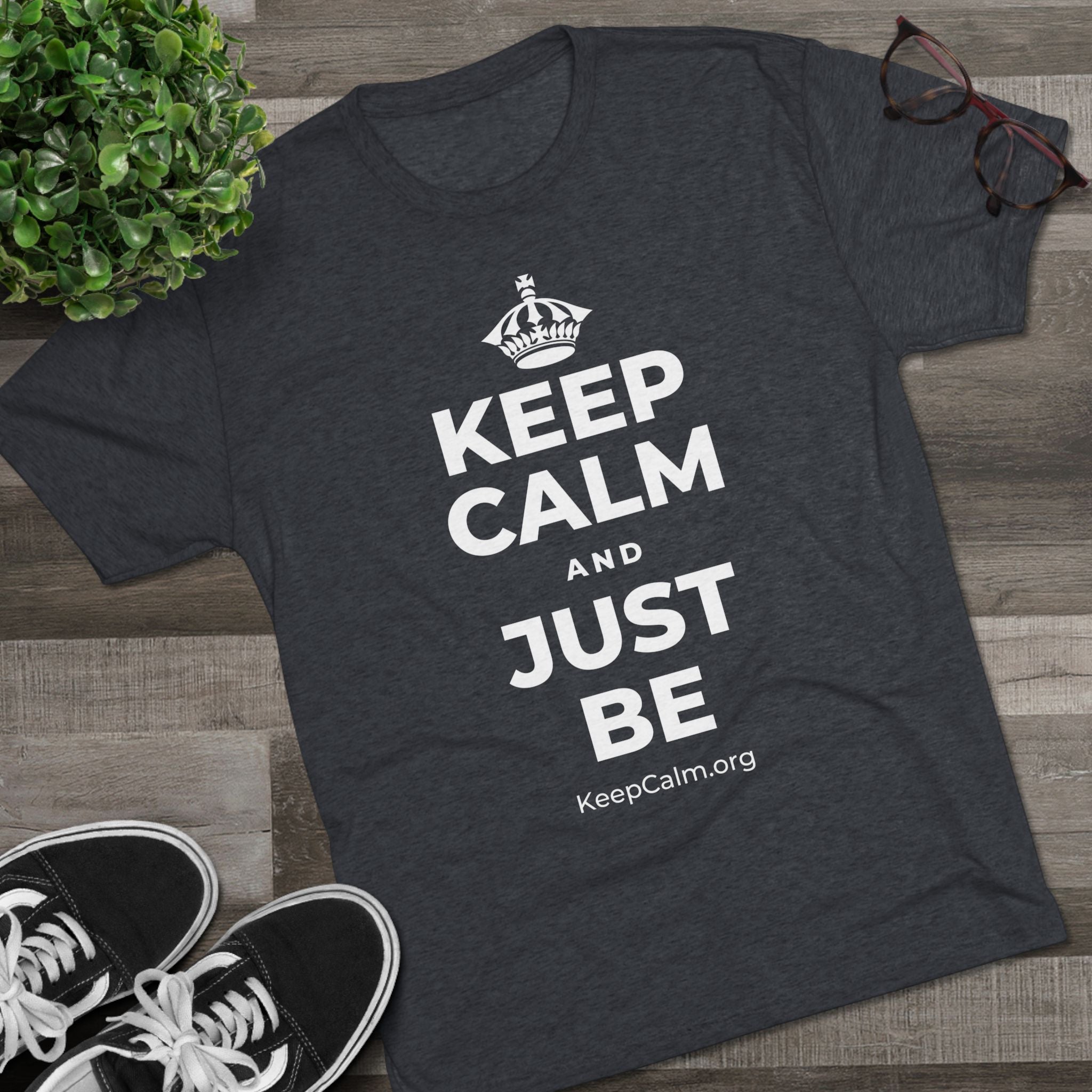 KEEP CALM AND JUST BE Tri-Blend Tee