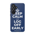 KEEP CALM AND LOG OFF EARLY Phone Case