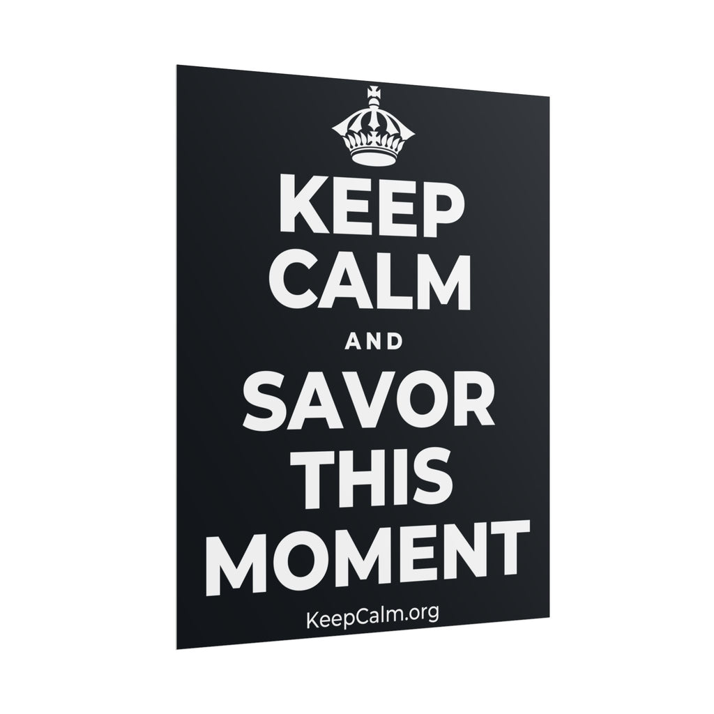 KEEP CALM AND SAVOR THIS MOMENT Poster (Dark)