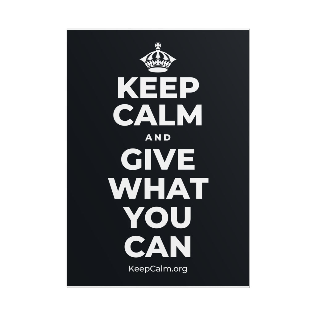 KEEP CALM AND GIVE WHAT YOU CAN Poster (Dark)