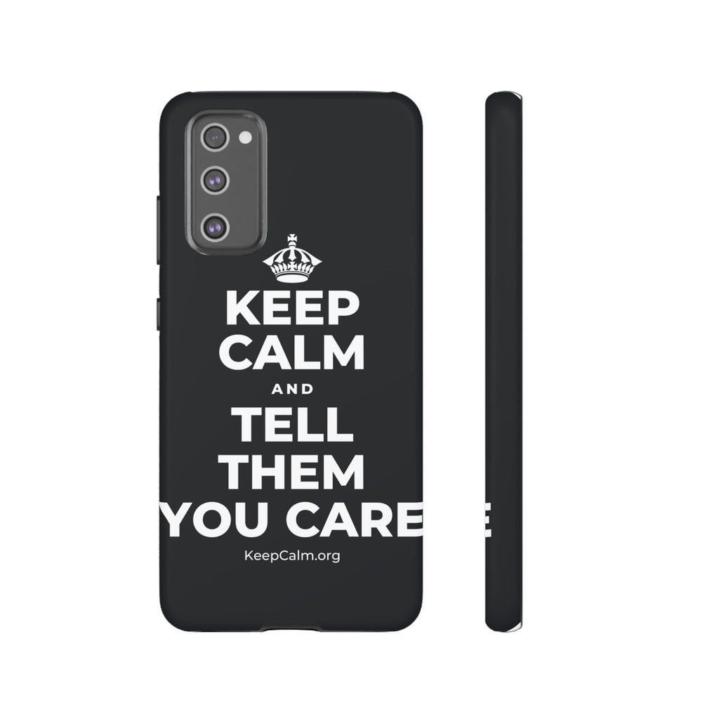 KEEP CALM AND TELL THEM YOU CARE Phone Case (Dark)