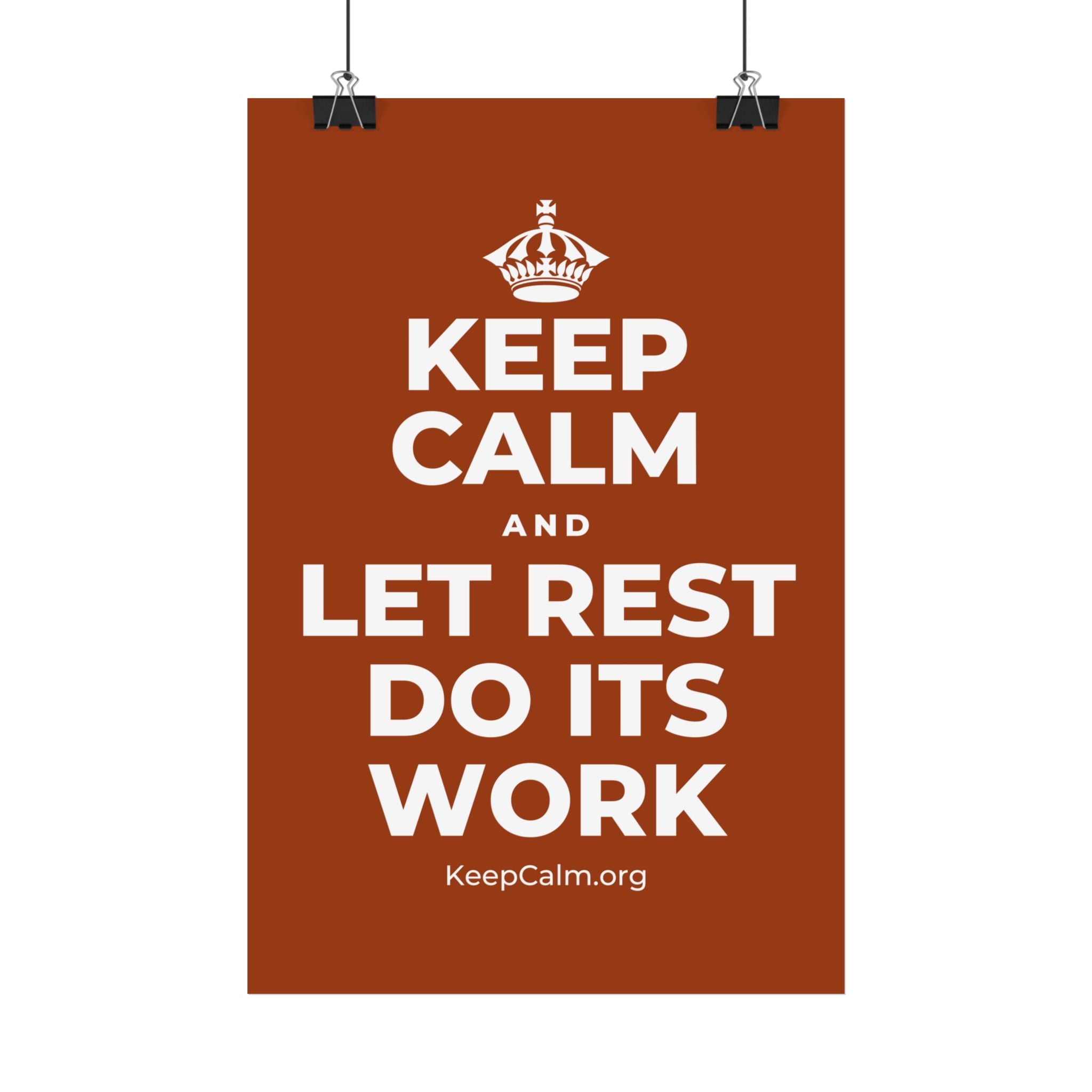 KEEP CALM AND LET REST DO ITS WORK Satin Poster
